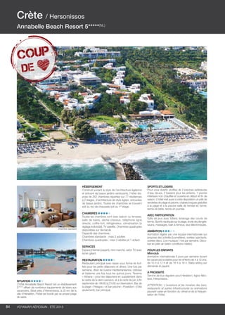 ..................................................................................................................................................
84 Voyamar aérosun . été 2015
..................................................................................................................................................
Situation
L’hôtel Annabelle Beach Resort est un établissement
5***** offrant de nombreux équipements de loisirs aux
vacanciers. Situé près d’Hersonissos, à 25 km de la
ville d’Héraklion, l’hôtel est bordé par sa propre plage
de sable.
Hébergement
Construit suivant le style de l’architecture égéenne
et entouré de beaux jardins verdoyants, l’hôtel dis-
pose de 262 chambres réparties sur 17 résidences
à 2 étages, d’architecture de style égéen, entourées
de beaux jardins. Toutes les chambres se trouvent
soit au rez-de-chaussée soit au 1er
étage.
Chambres
Toutes les chambres sont avec balcon ou terrasse,
salle de bains, sèche-cheveux, téléphone ligne
directe, coffre-fort, réfrigérateur, climatisation (à
réglage individuel), TV satellite. Chambres quadruples
disponibles sur demande.
Capacité des chambres :
Chambres standards : maxi 3 adultes.
Chambres quadruples : maxi 3 adultes et 1 enfant.
Services
Espace Internet (payant), mini-marché, salon TV avec
écran géant.
Restauration
Restaurant principal avec repas sous forme de buf-
fets pour les petits déjeuners et dîners. Une fois par
semaine, dîner de cuisine méditerranéenne, crétoise
et italienne une fois tous les quinze jours. Taverne
« Athena » pour les déjeuners en supplément dans
le cadre de la demi-pension, et à la carte de juin à fin
septembre de 18h30 à 21h30 sur réservation. Bar de
la plage « Pelagos » et bar piscine « Poséidon » (l’été
seulement), bar principal.
Sports et Loisirs 
Pour vous divertir, profitez de 2 piscines extérieures
d’eau douce, 2 bassins pour les enfants, 1 piscine
intérieure non chauffée et ouverte en début et fin de
saison. L’hôtel met aussi à votre disposition un prêt de
serviettes de plage et piscine, chaises longues gratuites
à la plage et à la piscine salle de remise en forme,
tennis de table, tennis en journée.
Avec participation
Salle de jeux avec billard, éclairage des courts de
tennis. Sports nautiques sur la plage, école de plongée,
sauna, massages, bain à remous, jeux électroniques.
Animation
Animation légère par une équipe internationale qui
propose des activités journalières, soirées spectacle,
soirées disco. Live musique 1 fois par semaine. Disco-
bar en plein air (selon conditions météo).
POUR LES ENFANTS
Mini-club 
Animation internationale 6 jours par semaine durant
les vacances scolaires pour les enfants de 4 à 12 ans,
de 10 h à 12 h et de 16 h à 18 h. Baby-sitting sur
demande et payant.
à proximité
Service de bus réguliers pour Héraklion, Agios Niko-
laos, Hersonissos.
ATTENTION : L’ouverture et les horaires des bars,
restaurants et autres infrastructures ou animations
peuvent varier en fonction du climat et de la fréquen-
tation de l’hôtel.
Crète / Hersonissos
Annabelle Beach Resort 5*****(NL)
Chambre standard
 