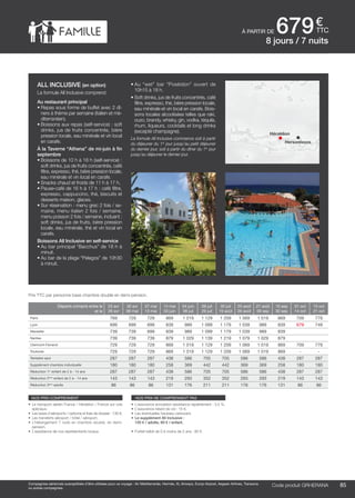 ..................................................................................................................................................................................................................................................................................................
85Code produit marakvil
€
ttc
Compagnies aériennes susceptibles d’être utilisées pour ce voyage : Air Méditerranée, Hermès, XL Airways, Europ Airpost, Aegean Airlines, Transavia
ou autres compagnies.
Code produit grherana
nos prix comprennent
•	 Le transport aérien France / Héraklion / France sur vols
spéciaux,
•	 Les taxes d’aéroports / carbone et frais de dossier : 130 €,
•	 Les transferts aéroport / hôtel / aéroport,
•	 L’hébergement 7 nuits en chambre double, en demi-
pension,
•	 L’assistance de nos représentants locaux.
nos prix ne comprennent pas
•	 L’assurance annulation assistance rapatriement : 3,4 %,
•	 L’assurance retard de vol : 15 €,
•	 Les éventuelles hausses carburant,
•	 Le supplément All Inclusive :
120 € / adulte, 60 € / enfant.
•	 Forfait bébé de 0 à moins de 2 ans : 80 €.
Départs compris entre le
et le
23 avr
29 avr
30 avr
06 mai
07 mai
13 mai
14 mai
03 juin
04 juin
08 juil
09 juil
29 juil
30 juil
19 août
20 août
26 août
27 août
09 sep
10 sep
30 sep
01 oct
14 oct
15 oct
21 oct
Paris 769 729 729 869 1 019 1 129 1 209 1 069 1 019 869 709 779
Lyon 699 699 699 839 989 1 099 1 179 1 039 989 839 679 749
Marseille 739 739 699 839 989 1 099 1 179 1 039 989 839
Nantes 739 739 739 879 1 029 1 139 1 219 1 079 1 029 879
Clermont-Ferrand 729 729 729 869 1 019 1 129 1 209 1 069 1 019 869 709 779
Toulouse 729 729 729 869 1 019 1 129 1 209 1 069 1 019 869 - -
Terrestre seul 287 287 287 438 586 705 705 586 586 438 287 287
Supplément chambre individuelle 180 180 180 258 369 442 442 369 369 258 180 180
Réduction 1er
enfant de 2 à - 14 ans 287 287 287 438 586 705 705 586 586 438 287 287
Réduction 2ème
enfant de 2 à - 14 ans 143 143 143 219 293 352 352 293 293 219 143 143
Réduction 3ème
adulte 86 86 86 131 176 211 211 176 176 131 86 86
Prix TTC par personne base chambre double en demi-pension.
all inclusive (en option)
La formule All Inclusive comprend
Au restaurant principal
•	Repas sous forme de buffet avec 2 dî-
ners à thème par semaine (italien et mé-
diterranéen).
•	Boissons aux repas (self-service) : soft
drinks, jus de fruits concentrés, bière
pression locale, eau minérale et vin local
en carafe.
À la Taverne “Athena” de mi-juin à fin
septembre
•	Boissons de 10 h à 18 h (self-service) :
soft drinks, jus de fruits concentrés, café
filtre, expresso, thé, bière pression locale,
eau minérale et vin local en carafe.
•	Snacks chaud et froids de 11 h à 17 h.
•	Pause-café de 16 h à 17 h : café filtre,
expresso, cappuccino, thé, biscuits et
desserts maison, glaces.
•	Sur réservation : menu grec 2 fois / se-
maine, menu italien 2 fois / semaine,
menu poisson 2 fois / semaine, incluant :
soft drinks, jus de fruits, bière pression
locale, eau minérale, thé et vin local en
carafe.
Boissons All Inclusive en self-service
•	Au bar principal “Bacchus” de 18 h à
minuit.
•	Au bar de la plage “Pelagos” de 10h30
à minuit.
•	Au “wet” bar “Poséidon” ouvert de
10h15 à 18 h.
•	Soft drinks, jus de fruits concentrés, café
filtre, expresso, thé, bière pression locale,
eau minérale et vin local en carafe. Bois-
sons locales alcoolisées telles que raki,
ouzo, brandy, whisky, gin, vodka, téquila,
rhum, liqueurs, cocktails et long drinks
(excepté champagne).
La formule All Inclusive commence soit à partir
du déjeuner du 1er
jour jusqu’au petit déjeuner
du dernier jour, soit à partir du dîner du 1er
jour
jusqu’au déjeuner le dernier jour.
8 jours / 7 nuits
à partir de 679
Héraklion
Hersonissos
 