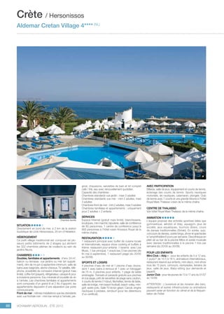 ..................................................................................................................................................
88 Voyamar aérosun . été 2015
..................................................................................................................................................
Avec participation
Billards, salle de jeux, équipement et courts de tennis,
éclairage des courts de tennis. Sports nautiques
motorisés, ski nautiques, catamaran, plongée. Club
de tennis avec 7 courts et une grande tribune à l’hôtel
Royal Mare Thalasso voisin de la même chaîne.
Centre de Thalasso
Voir hôtel Royal Mare Thalasso de la même chaîne.
Animation
L’équipe propose des activités sportives telles que
gymnastique, aérobic et step, aquagym, jeux de
société, jeux aquatiques, tournois divers, cours
de danses traditionnelles (Sirtaki). En soirée, quiz,
concours de danses, soirée bingo, show et spectacles
à l’amphithéâtre 6 jours par semaine. Discothèque en
plein air au bar de la piscine Milos et soirée musicale
avec danses traditionnelles à la piscine 1 fois par
semaine (du 20/05 au 30/09).
POUR LES ENFANTS
Mini-Club « Aldy » : pour les enfants de 4 à 12 ans,
7 jours/7 de 10 h à 18 h, animateurs internationaux,
restaurant réservé aux enfants, mini-disco, mini-show
tous les 15 jours, concours, olympiades, terrains de
jeux, salle de jeux. Baby-sitting (sur demande et
payant).
Junior Club : pour les jeunes de 13 à 17 ans du 01/07
au 15/09.
ATTENTION : L’ouverture et les horaires des bars,
restaurants et autres infrastructures ou animations
peuvent varier en fonction du climat et de la fréquen-
tation de l’hôtel.
Situation
Directement en bord de mer, à 2 km de la station
touristique de Limin Hersonissos, 25 km d’Héraklion.
Hébergement
Ce petit village traditionnel est composé de plu-
sieurs petits bâtiments de 2 étages qui abritent
les 322 chambres pleines de couleurs au sein de
jardins fleuris.
Chambres
Doubles, familiales et appartements : d‘env. 24 m²,
balcon ou terrasse, vue jardins ou mer (en supplé-
ment), clim de mi-juin à septembre minimum, salle de
bains avec baignoire, sèche-cheveux, TV satellite, télé-
phone, possibilité de connexion Internet (gratuit mais
limité), coffre-fort (payant), réfrigérateur, canapé-lit pour
la troisième personne. Eau minérale et bouteille de vin
à l’arrivée. Les chambres familiales et appartements
sont composés d’un grand lit et 2 lits d’appoint, les
appartements disposent d’une séparation par porte
communicante.
Front de mer : mêmes installations que les standards
avec vue frontale mer : mini-bar rempli à l’arrivée, pei-
gnoir, chaussons, serviettes de bain et kit complet
café / thé, eau avec renouvellement quotidien.
Capacité des chambres :
Chambres standards vue jardin : maxi 3 adultes
Chambres standards vue mer : mini 2 adultes, maxi
3 adultes
Chambres front de mer : mini 2 adultes, maxi 3 adultes
Chambres familiales et appartements : uniquement
pour 2 adultes + 2 enfants
Services
Espace Internet (gratuit mais limité), blanchisserie,
boutiques, mini marché, bijouterie, salle de conférence
de 80 personnes, 1 centre de conférence jusqu’à
900 personnes à l’hôtel voisin Knossos Royal de la
même chaîne.
Restauration
1 restaurant principal avec buffet de cuisine locale
et internationale, espace show cooking et buffets à
thème, restaurant pour enfants. 1 taverne avec Live
Music, 1 bar principal, 1 snack bar, 2 bar piscines (de
fin mai à septembre), 1 restaurant plage (du 20/05
au 30/09).
Sports et loisirs
4 piscines d’eau de mer et 1 piscine d’eau douce,
dont 1 avec bains à remous et 1 avec un toboggan
de 75 m, 3 piscines pour enfants, 1 plage de sable
aménagée. Transats et parasols gratuits aux piscines
et à la plage, prêt de serviettes de plage sans caution,
4 courts de tennis (1 h/jour), fléchettes, tennis de table,
salle de bridge, mini beach football, beach volley, mini-
golf, water-polo. Salle TV écran géant. Canoë, engins
nautiques à pédales, windsurf (pour les détenteurs
d’un certificat).
Crète / Hersonissos
Aldemar Cretan Village 4**** (NL)
Chambre famille
 