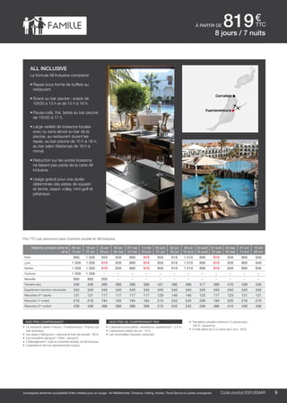 ..................................................................................................................................................................................................................................................................................................
9
€
ttc
Compagnies aériennes susceptibles d’être utilisées pour ce voyage : Air Méditerranée, Transavia, Vueling, Volotea, Travel Service ou autres compagnies. Code produit ESFUEMAR
Prix TTC par personne base chambre double en All Inclusive.
nos prix comprennent
•	 Le transport aérien France / Fuerteventura / France sur
vols spéciaux,
•	 Les taxes d’aéroports / carbone et frais de dossier : 90 €,
•	 Les transferts aéroport / hôtel / aéroport,
•	 L’hébergement 7 nuits en chambre double, en All Inclusive,
•	 L’assistance de nos représentants locaux.
nos prix ne comprennent pas
•	 L’assurance annulation, assistance, rapatriement : 3,4 %,
•	 L’assurance retard de vol : 15 €,
•	 Les éventuelles hausses carburant.
•	 Transferts privatifs (minimum 2 personnes) :
100 € / personne.
•	 Forfait bébé de 0 à moins de 2 ans : 80 €.
all inclusive
La formule All Inclusive comprend
•	Repas sous forme de buffets au
restaurant.
•	Snack au bar piscine : snack de
10h30 à 13 h et de 15 h à 16 h.
•	Pause-café, thé, tartes au bar piscine
de 15h30 à 17 h.
•	Large variété de boissons locales
avec ou sans alcool au bar de la
piscine, au restaurant durant les
repas, au bar piscine de 10 h à 18 h,
au bar salon Marismas de 18 h à
minuit.
•	Réduction sur les autres boissons
ne faisant pas partie de la carte All
Inclusive.
•	Usage gratuit pour une durée
déterminée des pistes de squash
et tennis, beach volley, mini-golf et
pétanque.
8 jours / 7 nuits
à partir de 819
Fuerteventura
Corralejo
Départs compris entre le
et le
09 avr
15 avr
16 avr
22 avr
23 avr
29 avr
30 avr
06 mai
07 mai
13 mai
14 mai
24 juin
25 juin
01 juil
02 juil
29 juil
30 juil
19 août
20 août
26 août
27 août
23 sep
24 sep
30 sep
01 oct
14 oct
15 oct
28 oct
Paris 869 1 009 959 839 889 819 859 919 1 019 899 819 839 869 949
Lyon 1 009 1 009 819 839 889 819 859 919 1 019 899 819 839 869 949
Nantes 1 009 1 009 819 839 889 819 859 919 1 019 899 819 839 869 949
Toulouse 1 009 1 009 - - - - - - - - - - - -
Marseille 869 869 959 - - - - - - - - - - -
Terrestre seul 438 438 389 389 389 389 431 486 486 417 389 410 438 438
Supplément chambre individuelle 340 340 340 340 340 340 340 340 340 340 340 340 340 340
Réduction 3ème
adulte 131 131 117 117 117 117 129 146 146 125 117 123 131 131
Réduction 1er
enfant 219 219 194 194 194 194 215 243 243 208 194 205 219 219
Réduction 2ème
enfant 438 438 389 389 389 389 215 243 243 208 389 410 438 438
 