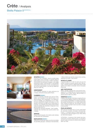 ..................................................................................................................................................
92 Voyamar aérosun . été 2015
..................................................................................................................................................
Situation
À 20 km à l’Est d’Héraklion, devant sa petite plage
privée (petite route à traverser). La grande plage de
sable publique se trouve à 400 m. À 600 m de l’hôtel,
vous pourrez vous promener à Analipsis, un joli village
typiquement crétois. Côté animation, la cité balnéaire
cosmopolite d’Hersonissos, à 4 km, vous attend pour
de bonnes soirées festives. Cet hôtel est idéalement
situé pour visiter l’île.
Hébergement
240 chambres réparties en petits bâtiments de
2 niveaux, entourés de beaux jardins fleuris.
Chambres
Toutes les chambres, décorées avec goût et confor-
tables, sont équipées d’une salle de bains, d’un
sèche-cheveux, de la climatisation, d’un téléphone,
d’une TV satellite, d’un réfrigérateur et d’un coffre-
fort (avec supplément). Depuis votre balcon ou votre
terrasse, vous aurez une belle vue sur l’arrière-pays ou
la piscine. Les chambres avec piscine privée incluent
toutes les facilités des chambres et disposent d’une
piscine privée de 20 m².
Capacité des chambres standards : maxi 3 adultes.
Capacité des chambres avec piscine privée maxi
2 adultes.
Services
Espace Internet (payant), mini marché, aide médicale
sur demande avec participation.
Restauration
Restaurant principal avec repas sous forme de buffets
de spécialités grecques / crétoises et internationales,
7 dîners à thème par semaine, espace show cooking,
restaurant à la carte, 2 bars piscine
Sports et Loisirs
2 piscines (900 m2
et 1200 m2
) dont une pour les
enfants, transats et parasols gratuits autour des pis-
cines, 2 terrains de tennis, plage privée devant l’hôtel
(petite route côtière à traverser), terrain de basket,
ping-pong.
Avec participation
Billard, massage, éclairage des courts de tennis. Nou-
veauté 2014 : le Stella Spa qui comprend une piscine
intérieure, bain à bulles, saunas, salle de fitness, un
espace soins et salon de coiffure.
Animation
L’équipe internationale d’animateurs organise (6 jours
/ 7) un spectacle différent chaque soir, des représenta-
tions live dans l’amphithéâtre, 4-5 soirées par semaine,
des soirées thématiques et une soirée traditionnelle
avec musique et danse live, des activités, tournois
et jeux d’équipe pendant toute la journée à la plage
et aux piscines.
POUR LES ENFANTS
Mini-club pour les enfants de 4 à 12 ans, ouvert durant
les vacances scolaires. Animation internationale,
6 jours / 7, 2 heures le matin et 2 heures l’après-midi.
2 piscines avec petits toboggans et jeux. Baby-sitting
sur demande et payant.
ATTENTION : L’ouverture et les horaires des bars,
restaurants et autres infrastructures ou animations
peuvent varier en fonction du climat et de la fréquen-
tation de l’hôtel.
Crète / Analipsis
Stella Palace 5*****(NL)
Chambre standard
 
