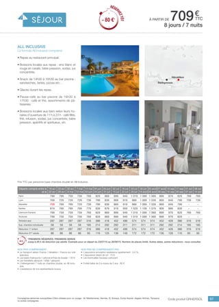 ..................................................................................................................................................................................................................................................................................................
97
€
ttcà partir de 709
Prix TTC par personne base chambre double en All Inclusive.
Code produit GRHERSOL
Nos prix ne comprennent pas
•	 L’assurance annulation assistance rapatriement : 3,4 %,
•	 L’assurance retard de vol : 15 €,
•	 Les éventuelles hausses carburant.
•	 Forfait bébé de 0 à moins de 2 ans : 80 €.
Nos prix comprennent
•	 Le transport aérien France / Héraklion / France sur vols
spéciaux,
•	 Les taxes d’aéroports / carbone et frais de dossier : 130 €,
•	 Les transferts aéroport / hôtel / aéroport,
•	 L’hébergement 7 nuits en chambre double, en All Inclu-
sive,
•	 L’assistance de nos représentants locaux.
all inclusive
La formule All Inclusive comprend
•	Repas au restaurant principal.
•	Boissons locales aux repas : vins blanc et
rouge en carafe, bière pression, sodas, jus
concentrés.
•	Snack de 14h30 à 16h30 au bar piscine :
sandwiches, tartes, pizzas etc…
•	Glaces durant les repas.
•	Pause-café au bar piscine de 16h30 à
17h30 : café et thé, assortiments de pâ-
tisseries.
•	Boissons locales aux bars selon leurs ho-
raires d’ouverture de 11 h à 23 h : café filtre,
thé, infusion, sodas, jus concentrés, bière
pression, apéritifs et spiritueux, vin.
8 jours / 7 nuits
Héraklion
Réthymnon
Départs compris entre le
et le
16 avr
22 avr
23 avr
29 avr
30 avr
6 mai
7 mai
13 mai
14 mai
03 juin
04 juin
24 juin
25 juin
01 juil
02 juil
15 juil
16 juil
22 juil
23 juil
29 juil
30 juil
19 août
20 août
26 août
27 août
09 sep
10 sep
16 sep
17 sep
30 sep
01 oct
07 oct
08 oct
14 oct
Paris 799 799 759 759 769 829 869 899 949 1 019 1 099 1 069 899 879 829 769 769
Lyon 769 729 729 729 739 799 839 869 919 989 1 069 1 039 869 849 799 739 739
Marseille 709 769 769 729 739 799 839 869 919 989 1 069 1 039 869 849 799 - -
Nantes 819 769 769 769 779 839 879 919 959 1 029 1 109 1 079 909 889 839 - -
Clermont-Ferrand 799 759 759 759 769 829 869 899 949 1 019 1 099 1 069 899 879 829 769 769
Toulouse 799 759 759 759 769 829 869 899 949 1 019 1 099 1 069 899 879 829 - -
Terrestre seul 287 287 287 287 316 386 418 452 496 574 574 574 452 428 386 316 316
Sup. chambre individuelle 58 58 58 58 185 214 292 292 311 311 311 311 292 292 214 185 185
Réduction 1er
enfant 287 287 287 287 316 386 418 452 496 574 574 574 452 428 386 316 316
Réduction 3ème
adulte 86 86 86 86 95 116 125 136 149 172 172 172 136 128 116 95 95
*PREMIERS RÉSERVÉS, PREMIERS SERVIS
Jusqu’à 80 € de réduction par adulte. Exemple pour un départ du 23/07/15 au 26/08/15. Nombre de places limité. Autres dates, autres réductions : nous consulter.
RÉSER
VEZTÔT
- 80 €*
RÉSER
VEZTÔT
- 80 €*
Compagnies aériennes susceptibles d’être utilisées pour ce voyage : Air Méditerranée, Hermès, XL Airways, Europ Airpost, Aegean Airlines, Transavia
ou autres compagnies.
 