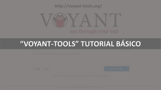 http://voyant-tools.org/
“VOYANT-TOOLS” TUTORIAL BÁSICO
 