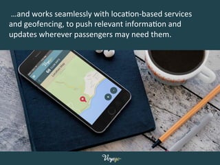  …and	
  works	
  seamlessly	
  with	
  locaLon-­‐based	
  services	
  
and	
  geofencing,	
  to	
  push	
  relevant	
  in...