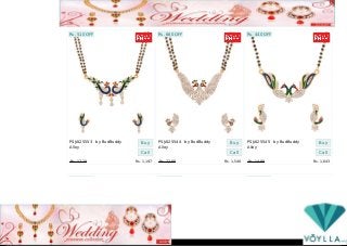 SHOWING 36 of 2332 PRODUCTS. 
VOYLLA.COM » WEDDING TROUSSEAU COLLECTION » 
Rs. 510 OFF 
Buy 
Call 
PSJAI25553 by BudBuddy 
Alloy 
Rs. 1,710 Rs. 1,197 
Rs. 660 OFF 
Buy 
Call 
PSJAI25544 by BudBuddy 
Alloy 
Rs. 2,200 Rs. 1,540 
Rs. 440 OFF 
Buy 
Call 
PSJAI25545 by BudBuddy 
Alloy 
Rs. 1,490 Rs. 1,043 
Rs. 660 OFF Rs. 480 OFF Rs. 310 OFF 
Created by PDFmyURL. Remove this footer and set your own layout? Get a license! 
 