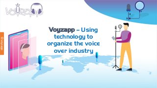 Voyzapp – Using
technology to
organize the voice
over industry
©voyzapp
 