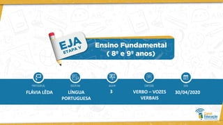 FLÁVIA LÊDA LÍNGUA
PORTUGUESA
3 VERBO – VOZES
VERBAIS
30/04/2020
 