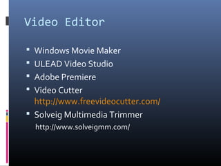 Video Editor
 Windows Movie Maker
 ULEAD Video Studio
 Adobe Premiere
 Video Cutter
http://www.freevideocutter.com/
 Solveig Multimedia Trimmer
http://www.solveigmm.com/
 