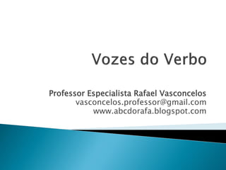 Professor Especialista Rafael Vasconcelos
       vasconcelos.professor@gmail.com
           www.abcdorafa.blogspot.com
 