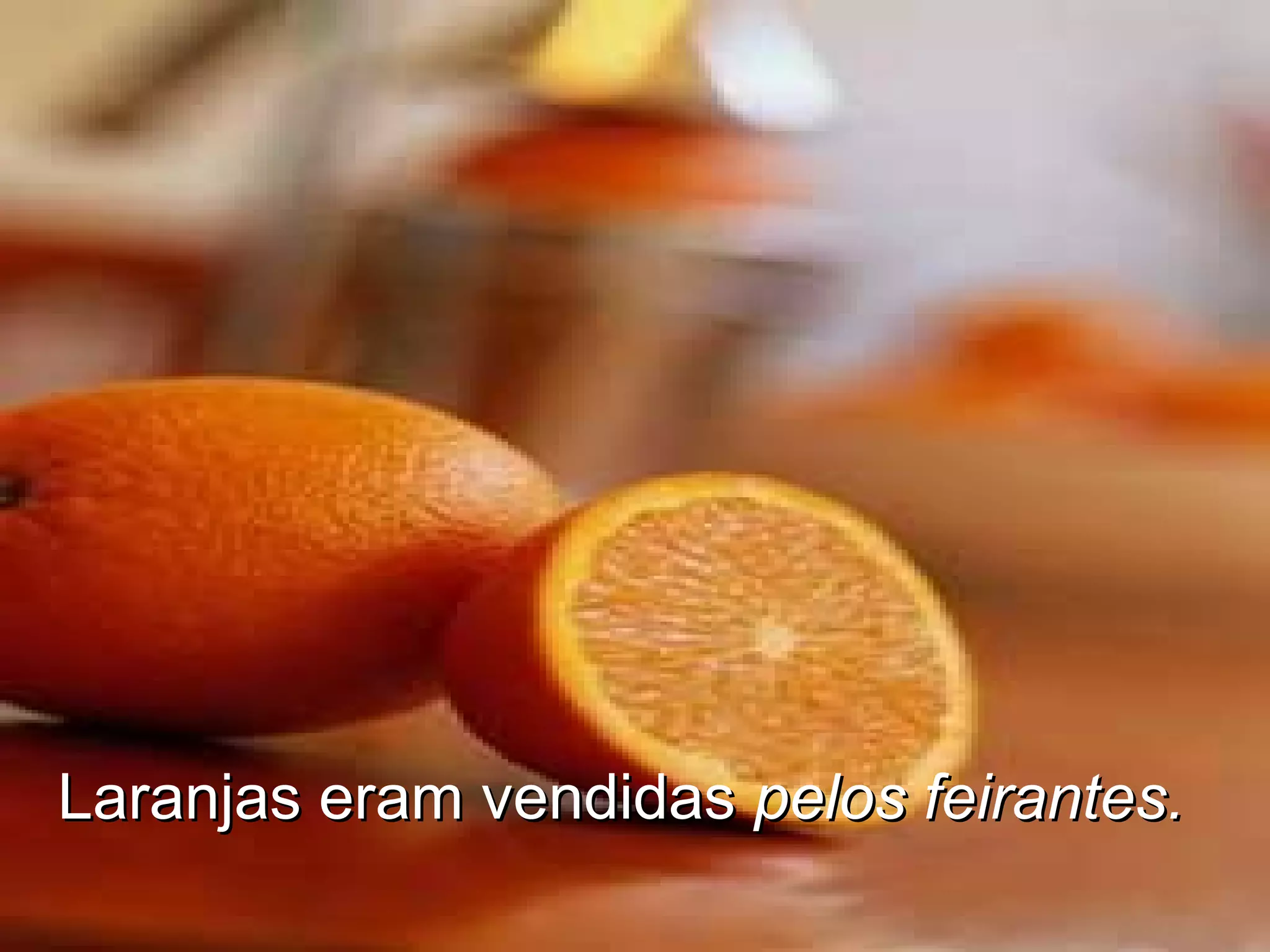 Laranjas eram vendidas pelos feirantes.
 