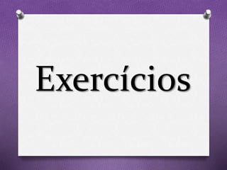 Exercícios
 