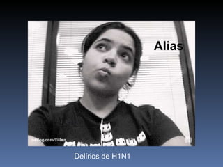 Alias Delírios de H1N1 