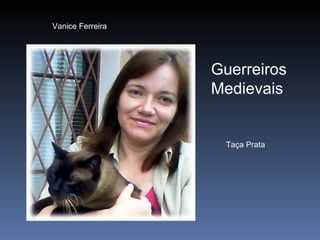 Vanice Ferreira Guerreiros Medievais Taça Prata 