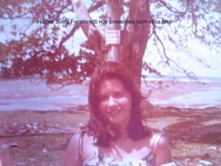 Norma Suely Facchinetti nos presenteia com essa foto 