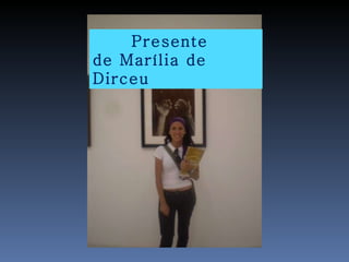 Presente  de Marília de Dirceu 