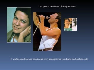 Um pouco de vozes...inesquecíveis E visões de diversas escritoras com sensacional resultado de final de ciclo 