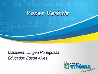 Crateús/CECrateús/CE
Vozes VerbaisVozes Verbais
Disciplina: Língua Portuguesa
Educador: Edson Alves
 