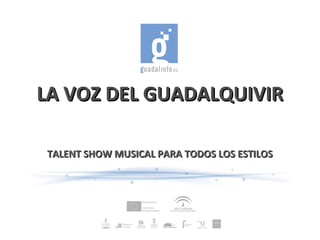 LA VOZ DEL GUADALQUIVIR
TALENT SHOW MUSICAL PARA TODOS LOS ESTILOS

 