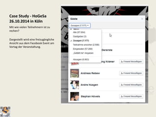 Case Study - HoGeSa
26.10.2014 in Köln
Mit wie vielen Teilnehmern ist zu
rechen?
Dargestellt wird eine freizugängliche
Ansicht aus dem Facebook Event am
Vortag der Veranstaltung.
 