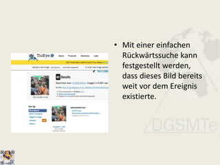 • Mit einer einfachen
Rückwärtssuche kann
festgestellt werden,
dass dieses Bild bereits
weit vor dem Ereignis
existierte.
 