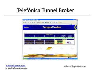 Telefónica Tunnel Broker




www.voipnovatos.es          Alberto Sagredo Castro
www.ipv6novatos.com
 