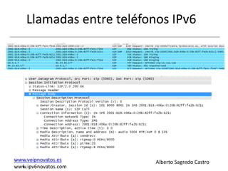 Llamadas entre teléfonos IPv6




www.voipnovatos.es        Alberto Sagredo Castro
  I
www.ipv6novatos.com
 