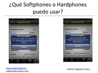 ¿Qué Softphones o Hardphones
           puedo usar?




www.voipnovatos.es    Alberto Sagredo Castro
www.ipv6novatos.com
  I
 