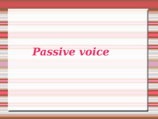 Passive voice

 