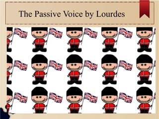 The Passive Voice by Lourdes

 
