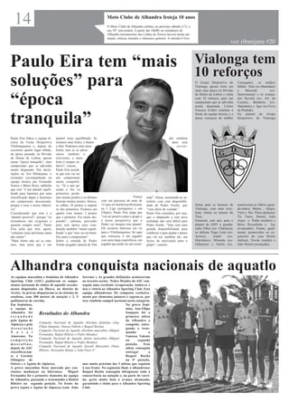 14                                                                    Moto Clube de Alhandra festeja 10 anos
                                                                        O Moto Clube de Alhandra celebra, no próximo sábado (17), o
                                                                        seu 10º. aniversário. A partir das 16h00, no miradouro de
                                                                        Alhandra (monumento das Linhas de Torres) haverá muita ani-
                                                                        mação, música, karaoke e churrasco gratuito. A entrada é livre.
                                                                                                                                                                    voz ribatejana #20


Paulo Eira tem “mais                                                                                                                      Vialonga tem
                                                                                                                                          10 reforços
soluções” para                                                                                                                            O Grupo Desportivo de
                                                                                                                                          Vialonga aposta forte em
                                                                                                                                          mais uma época na Divisão
                                                                                                                                                                         Carregado), os médios
                                                                                                                                                                         Hélder Dias (ex-Marinhais)
                                                                                                                                                                         e     Maionde          (ex-



“época
                                                                                                                                          de Honra de Lisboa e conta     Sacavenense) e os avança-
                                                                                                                                          com 10 reforços, para um       dos Saviola (ex- Atl. do
                                                                                                                                          campeonato que se adivinha     Cacém), Bandeira (ex-
                                                                                                                                          muito disputado. Carlos        Marinhais) e Igor (ex-Cova
                                                                                                                                          Fonseca (Cabé) continua à      da Piedade).


tranquila”                                                                                                                                frente da equipa técnica e a
                                                                                                                                          época começou da melhor
                                                                                                                                                                         No plantel do Grupo
                                                                                                                                                                         Desportivo de Vialonga




Paulo Eira lidera a equipa té-   plantel mais equilibrado. Se                                                           plo também
cnica da União Desportiva        estamos mais fortes, o futuro                                                            para esta
Vilafranquense e, depois do      o dirá. Podemos estar mais                                                                  juven-
excelente quinto lugar obtido,   fortes, mas se os adver-
na época passada, na Divisão     sários também o
de Honra de Lisboa, aposta       estiverem, o mais
numa “época tranquila”, num      forte é sempre re-
campeonato que se adivinha       lativo”, vincou.
muito disputado. Em decla-       Paulo Eira acredi-
rações ao Voz Ribatejana, o      ta que este vai ser
treinador (acompanhado na        um campeonato
equipa técnica por Fernando      muito competiti-
Soares e Mário Reis), sublinha   vo. “Já o ano pa-
que este ”é um plantel equili-   ssado o foi, os
brado para lutarmos por uma      primeiros perde-
classificação digna e fazermos   ram muitos pontos e os últimos                               Franca   tude”, frisou, mostrando-se sa-
um campeonato descansado,        fizeram muitos pontos. Houve,      com um percurso de mais de         tisfeito com esta disponibili-
porque é esse o nosso objecti-   se calhar, 10 pontos a separar     12 anos no futebol profissional,   dade de Pedro Torrão, que          forma para os homens de        mantiveram-se Mário (guar-
vo”.                             os dez primeiros. Ficámos em       na I Liga portuguesa e em          “vem cheio de vontade”.            Vialonga, com uma exce-        da-redes); Matias , Sérgio,
Considerando que este é o        quarto com menos 3 pontos          Chipre), Paulo Eira julga que      Paulo Eira considera, por isso,    lente vitória no terreno do    Vítor e Rui Pinto (defesas);
“plantel possível”, porque “os   que o primeiro. Foi muito dis-     “vai ser positivo para o grupo e   que a adaptação a esta nova        Tires.                         Tó, Turra, Daniel, João
treinadores são exigentes e      putado”, salienta, prevendo        é nessa perspectiva que o          realidade não será difícil para    Entraram, este ano, para o     Anjos e Pinho (médios) e
querem sempre mais”, Paulo       para esta época uma com-           Pedro vai integrar este plantel.   Pedro Torrão. “Vem com uma         plantel do GDV o guarda-       Brito, Ricardinho e Iny
Eira acha que tem, agora,        petição também “muito equili-      Ele mostrou interesse em vir       grande disponibilidade para        redes Fábio (ex- Charneca);    (avançados). Foram, igual-
“soluções mais próximas umas     brada” e que “isso vai ser bené-   para o Vilafranquense, foi aqui    colaborar e para ajudar e penso    os defesas Tiago Leite (ex-    mente, promovidos os ex-
das outras”.                     fico para o campeonato”.           que começou, é um jogador          que vai ser, também ele, um        Actruz),     André      (ex-   juniores da casa Heitor
“Mais fortes não sei se esta-    Sobre a entrada de Pedro           com uma larga experiência, um      factor de motivação para o         Marinhais), Miranda (ex-       (defesa), Trovão (médio) e
mos, mas peno que é um           Torrão (jogador natural de Vila    jogador que pode ser um exem-      grupo”, conclui.                   Odiaxere) e Varela (ex-        João Pereira (avançado).




Alhandra conquista nacionais de aquatlo
As equipas masculina e feminina do Alhandra Serrano ). As grandes definições aconteceram
Sporting Club (ASC) ganharam os campe- no terceiro sector. Pedro Mendes do ASC con-
onatos nacionais de clubes de aquatlo recente- seguiu uma excelente recuperação, isolou-se e
mente disputados em Ílhavo, no distrito de deu a vitória ao Alhandra Sporting Club. Esta
Aveiro. As provas disputaram-se no sistema de equipa alhandrense foi composta exclusiva-
estafetas, com 300 metros de natação e 2, 5 mente por elementos juniores e sagrou-se, por
quilómetros de corrida.                            isso, também campeã nacional nesta categoria.
Em femininos,                                                                 Na prova femi-
a equipa de                                                                   nina, Ana Filipa
Alhandra foi       Resultados do Alhandra                                     Sampaio foi a
secundada                                                                     primeira atleta
pelo Águias de                                                                do Alhandra a
                   Campeão Nacional de Aquatlo Absoluto feminino (Ana
Alpiarça e pela                                                               competir, entre-
                   Filipa Sampaio, Vanesa Valente e Raquel Rocha)
Associação                                                                    gando o teste-
                   Campeão Nacional de Aquatlo Absoluto masculino (Miguel
N a v a l                                                                     munho            a
                   Fernandes, Rafael Ribeiro e Pedro Mendes)
Amorense. Na                                                                  Vanessa Valente
                   Campeão Nacional de Aquatlo Junior masculino (Miguel
competição                                                                    na       segunda
                   Fernandes, Rafael Ribeiro e Pedro Mendes)
masculina,                                                                    posição.     Esta
                   Campeão Nacional de Aquatlo Juvenil Masculino (Nuno
depois do ASC                                                                 atleta conseguiu
                   Ribeiro, Alexandru Statiuc e João Pais) 4º
classificaram-                                                                entregar         a
se o Garmin                                                                   Raquel Rocha
Olímpico de                                                                   na 4ª posição,
Oeiras e o Águias de Alpiarça.                     mas muito próximo das 3 atletas que seguiam
A prova masculina ficou marcada por con- à sua frente. No segmento final, a alhandrense
stantes mudanças na liderança.          Miguel Raquel Rocha conseguiu ultrapassar toda a
Fernandes foi o primeiro elemento da equipa concorrência na natação e, na parte de corri-
de Alhandra, passando o testemunho a Rafael da, geriu muito bem o avanço alcançado,
Ribeiro na segunda posição. Na frente da garantindo o título para o Alhandra Sporting
prova seguia o Águias de Alpiarça (com João Club.
 