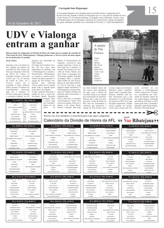 Carregado bate Reguengos
                                                                    A Associação Desportiva do Carregado iniciou da melhor forma o campeonato da II
                                                                    Divisão Zona Sul, batendo o Atlético de Reguengos por 2-0, com golos de Ganhão (45 mts)
                                                                                                                                                                                         15
                                                                    e Vítor Gomes (77). No próximo domingo o Carregado visita o Monsanto. Já para a Taça
                                                                    de Portugal, depois de ter eliminado os açorianos do Caniçal (4-0), a equipa carregadense
                                                                    foi, agora, eliminado, perdendo com o Juventude de Évora por 2-1 (após prolongamento).
  14 de Setembro de 2011



UDV e Vialonga
entram a ganhar                                                                                                     A equipa
                                                                                                                    de Vila
Bom arranque de campeonato na Divisão de Honra de Lisboa para as equipas do concelho de                             Franca
Vila Franca de Xira. Vilafranquense e Vialonga ganharam e o Alverca trouxe um bom empate
da sua deslocação à Lourinhã.                                                                                       Fialho
Jorge Talixa                         minutos, por intermédio de      Milton. O Ponterrolense foi                    Félix
                                     Fábio Santos.                   reagindo, mostrou-se uma                       Martim
Entraram com o pé direito as O Campo do Cevadeiro rece-              equipa experiente e atirou ao                  Rui Arroja
três equipas de futebol do beu um dos jogos mais                     ferro logo aos 12 minutos. A                   Ângelo
concelho de Vila Franca de importantes da jornada, com               reacção dos homens do con-                     Fábio Rosa
Xira que disputam a Divisão o Vilafranquense a receber o             celho de Torres Vedras teve                    Castro (cap)
de Honra de Lisboa. O Ponterrolense. Defrontaram-                    mais frutos à passagem dos                     Calisto
Vialonga arrancou uma boa se o quarto e o quinto classi-             20 minutos quando Serginho                     Milton
vitória, por 1-0, no terreno ficados da época passada e a            conseguiu bater o guarda-                      Emanuel
do União de Tires. Já o equipa de Vila Franca con-                   redes Fialho de Vila Franca,                   Guilherme
Alverca       viajou     até     à quistou      uma      saborosa    depois de uma falha defensi-
Lourinhã. O jogo começou vitória, depois de ter jogado               va. Até ao intervalo o jogo
difícil, porque os homens do quase toda a segunda parte              manteve algum equilíbrio e o     aos dois minutos dá-se um         se mais, reagiu com energia e   como corolário do seu
Lourinhanense         marcaram com menos um jogador.                 Vilafranquense carregou bas-     dos lances mais polémicos         dominou quase completa-         domínio, o Vilafranquense
logo aos 2 minutos. O O jogo começou bem para a                      tante nos últimos minutos da     do jogo, com o defesa da          mente toda a segunda parte.     voltou a marcar aos 70 minu-
Alverca soube gerir a partida equipa da casa e, num con-             primeira parte procurando o      casa Rui Arroja a ser expulso     Pareceu, também, estar me-      tos, exactamente por inter-
e conseguiu empatar, aos 64 tra-ataque rápido, Emanuel               segundo golo.                    por acumulação de amarelos.       lhor fisicamente que o seu      médio de Semedo, depois de
                                                 conseguiu abrir     Com o intervalo, o treinador     Parecia que o jogo iria pen-      adversário e o jovem Semedo     um contra-ataque conduzido
          1ª j. 11-09-11 | 18ªj. 22-01-12          o activo logo     vila-franquense Paulo Eira       der para o lado de Ponte do       (ex-júnior da UDV) teve aqui    por Milton. Até final, a UDV
                        2 -1                       aos 8 minutos,    mexeu na equipa, refrescou o     Rol, mas foi exactamente o        um papel importante, criando    soube gerir bem o resultado e
                        0 -1                       depois de um      ataque e fez entrar Bruno        contrário que aconteceu, a        várias jogadas de perigo.       entraram ainda Paulo Sérgio,
                         2 -1                      passe       de    Pernes e Semedo. Mas logo        equipa de Vila Franca uniu-       Certo é que, mesmo com 10 e     Hernâni e Ricardo Rocha.
                      1 -1
                      2 -1
                       2-0
                       1-0
                       1-1
                                                  Recorte e use. Este calendário é a nossa oferta para si que segue o campeonato.
                                                                                                                                                          Jornal
                                                                                                                                                                                                   “
                       2-1

        2ª j. 18-09-11 | 19ªj. 29-01-12
                                                  Calendário da Divisão de Honra da AFL
                                                           3ª j. 25-09-11 | 20ªj. 05-02-12                     4ª j. 02-10-11 | 21ªj. 12-02-12     “      Voz Ribatejana
                                                                                                                                                                5ª j. 09-10-11 | 22ªj. 26-02-12




        6ª j. 16-10-11 | 23ªj. 04-03-12                    7ª j. 23-10-11 | 24ªj. 11-03-12                     8ª j. 30-10-11 | 25ªj. 18-03-12                  9ª j. 06-11-11 | 26ªj. 25-03-12




       10ª j. 13-11-11 | 27ªj. 01-04-12                   11ª j. 25-11-11 | 28ªj. 15-04-12                    12ª j. 27-11-11 | 29ªj. 22-04-12                  13ª j. 04-12-11 | 30ªj. 29-04-12




       14ª j. 11-12-11 | 31ªj. 06-05-12                   15ª j. 18-12-11 | 32ªj. 13-05-12                    16ª j. 08-01-12 | 33ªj. 19-05-12                  17ª j. 15-01-12 | 34ªj. 27-05-12
 