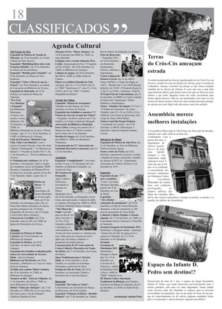 18
                                                                                                            “
CLASSIFICADOS
                                             Agenda Cultural
Vila Franca de Xira                              Margens d'Arte - Pintar Alenquer, dia          Bar do Palácio do Infantado, em Samora.
Exposição de Pintura de Vassalo de               18 de Setembro das 09h00 às 13h00, na          Feira de Benavente
Miranda, até 24 de Setembro, no Centro           zona ribeirinha                                – Tasquinhas 2011,                            Terras
Cultural do Bom Sucesso                          Colóquio com o escritor Eduardo Pires          até 18 de Setembro,
Exposição “Biobibliográfica sobre Luiz
Francisco Rebello”, até 25 de Setembro,
                                                 Coelho. Apresentação do livro “O Segredo
                                                 da Flor do Mar”, dia 24 de Setembro, às
                                                                                                em Benavente.
                                                                                                Gastronomia,
                                                                                                                                              do Crós-Cós ameaçam
no Museu do Neo-Realismo;                        15h00, na Biblioteca de Alenquer.              Folclore, Atletismo e
Exposição "Batalha pelo Conteúdo", até           Colheita de sangue, dia 28 de Setembro,        Espectáculos.                                 estrada
30 de Setembro, no Museu do Neo-                 das 09h às 13h00, no Salão Nobre da            Centro Cultural de
Realismo;                                        Câmara.                                        Samora Correia: dia 14, às 10h30 -            O estaleiro principal da obra de regularização do rio Crós-Cós, em
Exposição “Vidas e Obras de um só…               Filmes no Auditório Damião de Góis,            Nanny McPhee e o Toque de Magia, às           Alverca, situado na zona da Quinta da Várzea, junto à estrada da
Pessoa!”, até 30 de Setembro, na Galeria         Alenquer: dias 16 e 17 às 21h30 e dia 18       21h15 – Biutiful; dia 17, às 15h30 (Sessão    Calhandriz, ameaça constituir um perigo se não forem tomadas
de Exposições da Biblioteca de Alverca;          às 17h00 “Transformers 3”; dias 23 e 24 às     Infantil) e às 21h30 - O Panda do Kung Fu     medidas até às chuvas do Outono. É certo que esta é uma obra
Exposição de Ilustração, até 23 de               21h30 e dia 25 às 17h00 “A Melhor              2; dia 23, às 21h30 - A Ressaca - Parte II;   especialmente difícil, pela forma como tem que ser feita em meio
Outubro, na Galeria do Museu de                  Despedida de Solteira”;                        XI Expo-Feira de Coleccionismo, dia 24        urbano e que parte daquelas terras até serão necessárias para
Alhandra;                                                                                       de Setembro, às 09h00, no Centro Cultural     fechar alguns buracos. Mas ter um amontoado com cinco ou seis
“Era Uma                                         Arruda dos Vinhos                              de Benavente. Organização: Núcleo             metros de altura mesmo à beira de uma estrada nacional, protegi-
Vez: Histórias                                   Exposição “Mostra de Artesanato”.              Filatélico e Numismático.                     do apenas por uma frágil rede não parece uma boa solução.
e Fantasias”                                     Trabalhos de Inês Batista, até 30 de           Teatro - Tchekhov Revisitado “O Urso” e
nas Bibliotecas                                  Setembro, no Posto de Turismo.                 “O Pedido de Casamento” de Anton
Municipais.                                      Exposição dos trabalhos a concurso “1.º        Tchekhov, dias 23 e 24, às 21h30 e 25 às
"Leituras, trav-                                 Prémio de Artes de Arruda dos Vinhos”.         16h00,no Cine-Teatro de Benavente, Pelo       Assembleia merece
essuras e outras                                 – Fotografia, escultura e pintura, até 15 de   Grupo de Teatro SobreTábuas;
diabruras", dia
16 Setembro, às
                                                 Outubro, no Centro Cultural do Morgado.
                                                 Aniversário da Biblioteca Municipal
                                                                                                Natura ComVida Passeio Pedestre -
                                                                                                “Caminhada do Coração”, dia 25 de
                                                                                                                                              melhores instalações
15h00, na                                        Irene Lisboa. Entrega dos prémios do 1.º       Setembro, às 08h30. Informações e
Biblioteca Municipal de Alverca e "Rimar         Prémio de Artes e 4.º Prémio Literário         Inscrições: Junta de Freguesia Samora         A Assembleia Municipal de Vila Franca de Xira está, há décadas,
Contigo", dias 15, 22 e 29 de Setembro, às       Irene Lisboa, dia 23 de Setembro               Correia.                                      sedeada num velho edifício da Rua dos
11h00, na Biblioteca de Vialonga.                Recolha de Sangue, dia 24 de Setembro,                                                       Combatentes. Com o
Ciclo de Encontros “Histórias Com                das 09h00 às 13h00, nos Bombeiros              Salvaterra de Magos                           passar dos anos, a
Vida, Vidas Com História”, com o                 Voluntários.                                   Exposição de Pintura de João Pires, até       degradação do
escritor Fernando Dacosta. Autor das obras       Comemoração do 32.º Aniversário da             23 de Setembro, no Átrio da Biblioteca        imóvel acentu-
“Salazar: Fotobiografia”, “As Máscaras de        Sociedade Recreativa Louricense, dias 24       Sobral de Monte Agraço                        ou-se e dá hoje
Salazar” e “Nascido no Estado Novo”, dia         e 25 de Setembro.                              Festas e Feira de Verão, até 18 de            uma       “pálida”
17 de Setembro, às 15h30 na Biblioteca de                                                       Setembro, espectáculos musicais, corridas     imagem a este
Alverca.                                         Azambuja                                       e largadas de touros, exposições, caminha-    importante órgão
4.ª Pedalada pelo Ambiente, dia 18 de            Exposição “Cumplicidades”, com obras           da, passeio de BTT, etc . Organização:        autárquico local. É
Setembro. Concentração: Junto à estação          de Rita Cosme e Clô Bourgard, até 6 de         Associação de Cultura e Recreio 13 de         certo que até se diz
da Castanheira. Início da Pedalada: 09h00.       Outubro, na Biblioteca Grandella, em           Setembro de 1913.                             que, se se confirmar
Percurso: Castanheira do Ribatejo/Póvoa          Aveiras de Cima.                                                                             a concentração dos
de Santa Iria. Inscrição: gratuita, até ao dia   III Concurso de                                Santarém                                      serviços camarários
15 de Setembro. Idade: a partir dos 12           Fotografia -                                   Exposição de pin-                             no Vilafranca Centro,
anos.                                            Água: Cultura e                                tura e escultura:                             a          Assembleia
                           Música no             Património.                                    "Ciclos", do artista                          Municipal até poderá
                           Museu - O             Encontram-se                                   Henrique Dentinho,                            ficar com condições
                           Núcleo                expostas no                                    patente até 25 de                             privilegiadas         no
                           Museológico do        Museu                                          Setembro, na Casa                             próprio edifício dos
                           Museu Municipal       Municipal, até ao                              do Brasil.                                    Paços do Concelho. Mas,
                           em Alverca apre-      dia 30 de Setembro, as fotografias concor-     Exposição –                                   até lá, não custava nada pintar e arranjar as portas, as janelas e as
                           senta, até 25 de      rentes, para apreciação e votação do públi-    “Alves Redol –                                paredes do edifício da Assembleia!
Setembro, aos domingos, pelas 16h, na            co. Quarta a Domingo das 14h00 às 18h30,       centenário do nascimento”, até 30 de
Praça João Mantas animações de música            no Museu Sebastião Mateus Arenque;             Setembro, na Sala de Leitura Bernardo
popular portuguesa: dia 18 (Grupo                "Vila Museu do                                 Santareno, a fim de comemorar os 100
Etnográfico de Alverca) e dia 25 (Grupo          Vinho" convida                                 anos do nascimento de Alves Redol.
Coral Unidos Baixo Alentejo).                    para um dia de vin-                            Culinária, Cultura Popular e Cinema
Concertos de Carrilhão, dia 25 de                dima. Nos dias 17,                             Japonês, dia 17 de Setembro, às 12h00, na
Setembro, entre as 10h e às 11h00, na            18, 24 e 25 de                                 Casa-Museu Passos Canavarro e Cineclube
Igreja dos Pastorinhos de Alverca.               Setembro (sábados                              de Santarém.
                                                 e domingos), os                                Jornada Europeias do Património 2011 -
Alenquer                                         vitivinicultores de                            Património e Paisagem urbana - Exposição
Exposição de Pintura de Mário                    Aveiras de Cima recebem os visitantes nas      ‘Campo fora de Vila: de espaço livre a
Casimiro, até 30 de Setembro, na                 suas vinhas para um conjunto de activi-        espaço de Liberdade’ de 23 a 30 de
Biblioteca de Alenquer.                          dades que vão desde a vindima e a              Setembro, no W Shopping.
Exposição de Pintura, até 30 de                  preparação do próprio almoço                   Jornadas
Setembro, no Museu João Mário,                   Comemorações do 25º Aniversário do             Europeias do
Alenquer.                                        Centro Cultural e Recreativo de Casais         Património 2011 -
Exposição dos trabalhos realizados pelos         dos Britos, dia 17 de Setembro, nos Casais     Património e
alunos da Universidade da Terceira               dos Britos.                                    Paisagem Urbana,
Idade - pólo de Alenquer                         Jogos Tradicionais para a Terceira             dias 24 e 25 de
Biblioteca em Movimento, até 30 de               Idade, de 19 de Setembro a 28 de               Setembro, no
Setembro, a Biblioteca vai à rua em vários       Outubro, no concelho de Azambuja.              Convento de S.
locais de Alenquer.                              (Elementos a partir dos 65 anos).              Francisco e Jardim                            Espaço da Infante D.
Tertúlia com o pintor Mário Casimiro,            Festejos de Fim de Verão, dia 24 de            da República (Sáb.
dia 16 de Setembro, às 21h00, na
Biblioteca de Alenquer.
                                                 Setembro, na Associação Cultural e
                                                 Recreativa dos Casais das Boiças.
                                                                                                e Dom.) 16h00 às
                                                                                                23h00 - Entrada Livre.
                                                                                                                                              Pedro sem destino!?
Tesouros no Rio – Feira de Velharias, dia                                                       III Mostra Canto e Recriação
17 de Setembro, das 09h às 17h00, na             Benavente                                      Tradicional do Ribatejo, pelo Rancho          Desactivado há mais de 1 ano, o espaço da antiga Secundária
Zona Ribeirinha de Alenquer;                     Exposição “Da Vinha ao Vinho”,                 Folclórico da Ribeira de Santarém, dia 24     Infante D. Pedro, que ainda funcionou provisoriamente para o
Debate “Todos por Alenquer”, dia 17 de           Comemorativa do Aniversário do Museu           de Setembro, às 21h30, no Teatro Sá da        ensino primário, está cada vez mais degradado. Numa cidade
Setembro, às 15h00. Dê voz às suas ideias.       de Benavente, até 29 de Outubro.               Bandeira.                                     como Alverca onde não abundam os espaços para as diversas
Que futuro para a vila de Alenquer?              Exposição “Faianças Artísticas - Bordalo                                                     necessidades da população, não era já tempo de fazer ali um par-
Auditório Damião de Góis.                        Pinheiro”, até 17 de Setembro, na Galeria                    coordenação António Preto       que de estacionamento ou de cativar algumas entidades locais
                                                                                                                                              para a recuperação e aproveitamento daqueles pavilhões?
 