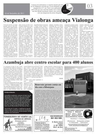 03
                                                              A maioria dos participantes no inquérito lançado pelo blog                        30%
                                                                                                                                                não
                                                             do Voz Ribatejana concorda que a escola obrigatória seja
                                                                  alargada até ao 12º. ano. Vinte e nove participantes                                 S/NR
                                                                                                                                                  6% N
                                                              (64%) acha que esta é uma boa medida. Já 16 votantes
                                                                têm uma opinião exactamente oposta e não concorda 64% sim
  14 de Setembro de 2011                                                 com este alargamento da ensino obrigatório.




Suspensão de obras ameaça Vialonga
O Governo decidiu, na semana      selho executivo da EB 2.3 de      Armandina Soares recorda que      sublinha Armandina Soares,           computadores própria), porque     nenhuma informação de que
passada, promover uma audi-       Vialonga, acredita que se trata   a Parque Escolar colocou 4        lembrando que, no Inverno            seria preferível enquadrá-lo no   tenham sido canceladas.
toria à empresa pública Parque    apenas de uma suspensão e         monoblocos na escola “na pre-     passado, foi necessário retirar      projecto de remodelação.          Serem suspensas não é o
Escolar e suspender todos os      não de um cancelamento das        sunção de que as obras iriam      os alunos de 5 salas onde “a         “Toda a qualidade do ensino       mesmo que postas de lado”,
seus projectos que não estejam    obras e já transmitiu as suas     arrancar. Esses monoblocos        chuva era copiosa” e colocá-         fica afectada, os horários são    conclui.
ainda numa fase de execução.      preocupações ao ministro da       abrigam 8 turmas dos CEF          los a ter aulas no refeitório e na   desfavoráveis aos alunos, há      O problema foi também colo-
A Escola EB 2.3 de Vialonga é     Educação e à presidente da        (cursos profissionais) e, se as   sala de convívio. Os especial-       muitos anos que se coloca esta    cado na última sessão
uma das mais afectadas pela       Câmara de Vila Franca de          obras ficarem suspensas por       istas suspeitaram da acumu-          necessidade de obras, é           camarária pela vereadora Ana
decisão, uma vez que necessita    Xira. Tendo em conta o alarga-    um longo período, a Parque        lação de água entre as placas e      extremamente        complicado    Lídia Cardoso (CDU), que
urgentemente de aumentar a        mento da escolaridade obri-       Escolar retira daqui os           o telhado, foram feitos uns          gerir isto tudo com tanta         quis saber se o executivo tem
sua capacidade e de melhorar      gatória ao secundário, o pro-     monoblocos e ficaríamos sem       furos de escoamento, a situ-         escassez de espaços”, refere,     alguma informação sobre as
as condições lectivas para        jecto contempla também uma        espaços para estas 8 turmas”.     ação melhorou, mas a respon-         lembrando que a escola tem        obras previstas para a escola
responder a uma população         ampliação que duplica o           Depois, a EB 2.3 abriu, em        sável escolar teme que o prob-       pouco mais de 20 salas para 45    de Vialonga. Maria da Luz
escolar que aumentou cerca de     número de salas de aula, per-     1989, já com um regime            lema se repita ou até se agrave      turmas e que o projecto educa-    Rosinha admitiu que a escola
20% nos últimos anos. O esta-     mitindo      responder      ao    excepcional de desdobramento      no próximo Inverno.                  tivo aprovado pelo Ministério     vialonguense deverá estar
belecimento, com 22 anos de       secundário e dar me-lhores        de horários e, nos últimos        Alguns dos problemas estrutu-        da Educação contempla tam-        entre os projectos suspensos e
existência, revela já sérios      condições aos restantes ciclos,   anos, o número de alunos não      rais da escola não têm sido          bém o curso de música             adiantou que enviou uma
problemas estruturais, tem        com uma turma por sala e não      tem parado de crescer, atingin-   objecto de reparações de fundo       equiparado a conservatório.       exposição ao ministro dando
salas com infiltrações de água    duas como actualmente. Se as      do os 1200. “Estamos com          no pressuposto de que este           Quando soube destas dúvidas       conta das dificuldades com
e uma grande sobrecarga que       obras não avançarem, o prob-      muitas turmas acima do máxi-      grande projecto de remode-           relativamente aos novos pro-      que o estabelecimento se irá
obriga ao desdobramento de        lema será “muito grave” para o    mo de 28 alunos. Continuam a      lação/ampliação iria avançar.        jectos da Parque Escolar,         debater se não se realizarem as
horários das 45 turmas.           esta-belecimento de ensino        chegar novos alunos e não         A própria rede eléctrica tem         Armandina Soares escreveu ao      obras. “Tenho poucas expecta-
Armandina Soares, directora       vialonguense.                     temos espaços para os acolher.    pro-blemas e a escola optou          ministro      Nuno       Crato.   tivas em relação à con-
do Agrupamento de Escolas de      As consequências imediatas        Temos a escola a funcionar        por não entrar já no plano tec-      “Acredito que após a auditoria    tinuidade do projecto”, confe-
Vialonga e presidente do con-     colocam-se a vários níveis e      numa situação muito grave”,       nológico (rede de Internet e de      as obras prossigam. Não tenho     ssou a presidente da Câmara.




Azambuja abre centro escolar para 400 alunos
Já começaram as aulas no novo Centro       exerceu funções nos anos 40, tem 12 salas cozinha, refeitório e campo de jogos exte-
Escolar Boavida Canada de Azambuja. A      para 1ºciclo, 4 salas para Jardim-de- rior. A obra que custou 2, 350 milhões de
inauguração oficial decorreu na passada    Infância e salas polivalentes para activi- euros e está agora ao serviço da população
sexta-feira sob o olhar atento de alunos,  dades de tempos livres e prolongamentos abrangendo alunos de Azambuja e das
docentes e auxiliares que vão ficar adstri-de horários. Além de um corpo central, escolas que entretanto ence-rraram como
tos àquela escola. Sem a presença do pres- comum a todo o estabelecimento, os dois foram os casos das escolas de Casais de
idente da câmara, Joaquim Ramos, ausente   níveis de ensino referidos funcionarão em Britos e Casais de Baixo, Casais da Lagoa
por motivos pessoais, coube à vereadora    blocos distintos, o jardim-de-infância num e Aveiras de Baixo.
com o pelouro da educação, Ana Maria       piso térreo e o 1º ciclo em rés-do-chão e 1º
Ferreira, e ao presidente do agrupamento   andar.                                                                           M.A.R.
das escolas de Azambuja, as boas vindas    O centro escolar possui igualmente os
ao novo edifício.                          mais         recentes
A obra, que demorou perto de ano e meio    equipamentos
a construir, é composta por Escola Básica  educativos e é dota-
do 1º Ciclo e Jardim-de-Infância., com     do de um centro de         Benavente garante contas em
uma capacidade total para 400 alunos. Este recursos com bi-
centro escolar homenageia o antigo presi-  blioteca, ludoteca e       dia com a Ribatejana
dente de câmara Boavida Canada, que        sala     multimédia,
                                                                      O presidente da Câmara de Benavente afiançou que a autar-
                                                                      quia tem as contas em dia com a transportadora Ribatejana e
 Esclarecimento                                                       que não haverá qualquer problema no transporte de alunos do
                                                                      concelho. A vereadora socialista Ana Casquinha mostrou-se
 Com pedido de publicação, recebemos da Santa Casa da                 preocupada com notícias que davam conta de dívidas de 10
 Misericórdia de Vila Franca de Xira, acerca da notícia               milhões de euros à Rodoviária do Tejo e quis saber se pode-
 “Insolvência fecha restaurante emblemático de Vila                   riam estar em riscos os passes dos alunos do concelho.
 Franca” publicada na anterior edição do Voz Ribatejana,              António José Ganhão, presidente da edilidade, explicou que
 uma nota onde se esclarece que onde se lê “havia uma                 o município de Benavente é servido pela Ribatejana, à qual a
 cláusula no contrato que prevê uma indemnização da                   Câmara de Benavente devia apenas uma factura que pre-
 Santa Casa da Misericórdia de Vila Franca de Xira….”                 tendia pagar antes do início do ano lectivo, “exactamente
 deve ler-se “que prevê uma indemnização a favor da                   para que não haja quaisquer falhas entre a Câmara e a trans-
 Santa Casa da Misericórdia de Vila Franca de Xira…”.                 portadora, naquilo que são os seus compromissos, respeitan-
                                                                      do os direitos das famílias que têm alunos na escolaridade
 Nota da Direcção: O sentido e o significado da expressão             obrigatória ou na comparticipação do transporte dos alunos
 usada no artigo é exactamente o mesmo da correcção que               que frequentam estabelecimentos de ensino na área do
 recebemos, mas para que não subsistam quaisquer dúvidas              município ou fora dele até ao 12º ano”.
 publicamos este esclarecimento.



FORMIGUINHA DO ASSEIO Lda.                                                                              ANA RODRIGUES
                        EMPRESA DE LIMPEZAS                                                              961 863 946
                        - Manutenção e pinturas -
                               - Lavandaria -                                                                R. Bento Jesus
                                                                      Limpezas gerais e
                             - Engomadoria -
                                                                      domésticas | Escritórios,              Caraça
               - (recolhas e entregas grátis ao domicílo) -
                                                                      condomínios | Limpezas          Lt. 48 - 4ºDto
                           Rua José Ferreira Tarré nº 7 Loja 1
                                                    ALVERCA           industriais e comerciais |     Vila F. de Xira
                               Tel: 219 577 809 - 916 438 041         Gestão de condomínios
                          formiguinhadoasseio@hotmail.com                       brunovieira-bv@live.com.pt
 
