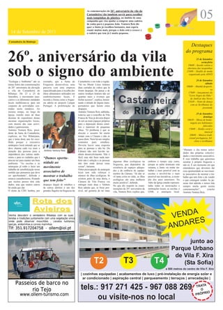 05
                                                                               As comemorações do 26º. aniversário da vila da
                                                                               Castanheira vão também servir para recolher
                                                                               mais tampinhas de plástico, no âmbito de uma
                                                                               campanha que visa ajudar a comprar uma cadeira
                                                                               de rodas para o pequeno João. Ventura Reis diz
                                                                               quer a Junta já recolheu bastantes, mas espera
                                                                               reunir muitas mais, porque o João está a crescer e
  14 de Setembro de 2011                                                       a cadeira que tem já é muito pequena.


Castanheira do Riabtejo
                                                                                                                                                                                      Destaques
                                                                                                                                                                                    do programa
26º. aniversário da vila                                                                                                                                                                      23 de Setembro
                                                                                                                                                                                                   sexta-feira
                                                                                                                                                                                      19h00 - Sessão solene e


sob o signo do ambiente
“Ecologia e Ambiente” são os        exemplo, que a Junta de            Castanheira e em toda a região.
                                                                                                                                                                                      abertura das tasquinhas
                                                                                                                                                                                     21h00 – Desfile de moda
                                                                                                                                                                                       organizado pela APATI

                                                                                                                                                                                              24 de Setembro
temas fortes das comemorações       Freguesia desenvolveu uma          “Só no Monte Lóios tirámos                                                                                                      sábado
do 26º. aniversário da elevação     parceria com uma empresa           duas carradas de vidros que lá                                                                                10h00 – Manhã desporti-
a vila da Castanheira do            especializada para a recolha dos   foram despejar. De pneus e de                                                                                                       va
Ribatejo. De 23 a 25 de             óleos alimentares utilizados em    outros resíduos tirámos não sei                                                                                 17h00 – lançamento do
Setembro, o movimento asso-         estabelecimentos locais. E         quantas mais e tivemos que                                                                                     “Livro Negro do Ódio”
ciativo e as diferentes entidades   recorda a forma como a fregue-     fechar acessos”, explica, lamen-                                                                                 de Amílcar das Neves
locais mobilizam-se para um         sia aderiu ao projecto Limpar      tando a atitude de alguns trans-                                                                               21h30 – Noite de dança
conjunto de actividades cen-        Portugal. A proliferação de        portadores que fazem estes                                                                                        com as Sevilhanas do
tradas nesta temática. Ao                                              despejos.                                                                                                                    juventude
mesmo tempo, no largo da                                               António Ventura Reis sublinha,
Igreja, estarão mais de duas                                           todavia, que o concelho de Vila                                                                                        25 de Setembro
dezenas de expositores destas                                          Franca de Xira já deveria dispor                                                                                              domingo
mesmas organizações locais,                                            de um ou mais espaços próprios                                                                                 10h30 – Missa de home-
com mostra das suas activi-                                            para a deposição destes entul-                                                                                    nagem aos habitantes
dades e gastronomia.                                                   hos e materiais de pequenas                                                                                                   falecidos
António Ventura Reis, presi-                                           obras. “O problema é que se                                                                                     15h00 – Tardes coral e
dente da Junta da Castanheira,                                         discute o assunto há muito                                                                                                      musical
explicou, ao Voz Ribatejana,                                           tempo com a Câmara e não se                                                                                      20h00 – Música tradi-
que o tema deste ano foi esco-                                         passa disto. Nem há um simples                                                                                  cional portuguesa, fol-
lhido porque o executivo                                               contentor     para     entulhos.                                                                                     clore e sevilhanas
autárquico local entende que se                                        Deveria haver uma resposta
deve chamar cada vez mais a                                            para as pessoas e não há. Da
                                    António Ventura Reis                                                                                                                          “Durante o dia temos activi-
atenção das pessoas para a                                             Câmara não tem havido ne-
                                                                                                                                                                                  dades das próprias colectivi-
importância dos valores ambi-                                          nhum desenvolvimento. Não é
                                                                                                                                                                                  dades e movimento associativo.
entais e para os cuidados que é     “Damos oportu-                     fácil, mas não fazer nada tam-
                                                                                                                                                                                  É esse trabalho que queremos
preciso ter para manter um bom                                         bém não é solução e as pessoas     algumas ilhas ecológicas na        embora o tempo seja curto,
                                    nidade ao                                                                                                                                     mostrar à própria freguesia e
ambiente. “As escolas e as                                             não têm onde deixar estas          freguesia, que dependem da         porque as aulas arrancam esta        não só. É um momento em que
autarquias já estão a fazer um      movimento                          coisas”, lamenta.                  existência de espaços adequa-      semana, a Junta vai tentar tra-      entendemos que devemos dar
trabalho de sensibilização nesse                                       Outra preocupação da autarquia     dos e da cedência de equipa-       balhar o mais possível com as
sentido que pensamos que deve       associativo de                     local tem sido reforçar o
                                                                                                                                                                                  essa oportunidade ao movimen-
                                                                                                          mentos da Câmara. “Já não se       escolas e envolvê-las o mais         to associativo de mostrar o tra-
ser aprofundado”, defende o         mostrar o trabalho                 número de ilhas ecológicas. Já     vê tanta coisa no chão, as ilhas   possível nas iniciativas, a exem-    balho que tem feito e de vender
autarca castanheirense, frisando                                       existem perto de uma dúzia, a      ecológicas são uma melhoria        plo dos anos anteriores. No
que muitos passos têm sido          que tem feito”                     Câmara de Vila Franca vai
                                                                                                                                                                                  o que conseguir vender. As pe-
                                                                                                          muito positiva”, defende.          Adro da Igreja estarão represen-     ssoas têm aderido e temos tido
dados, mas que muitos outros        despejos ilegais de entulhos e     entregar mais duas e Ventura       No que diz respeito às come-       tadas todas as associações e         sempre muita gente nestas
há ainda que dar.                   de outros detritos é um dos        Reis admite que, se fosse pos-     morações do 26º. aniversário da    instituições locais, as escolas, a   comemorações”,          conclui
O eleito da CDU lembra, por         grandes flagelos na freguesia da   sível, até gostaria de ter mais    vila, Ventura Reis explica que,    GNR, a autarquia local.              António Ventura Reis.


                         Rota dos
                         Avieiros
                                                                                                                                                                   VENDA
                                                                                                                                                                  AN DARES

                                                                                                                                                                             junto ao
                                                                                                                                                                      Parque Urbano
                                                                                                                                                                       de Vila F. Xira
                                                                                      T2                            T3                             T4                     (Sta Sofia)
                                                                                                                                                               a 500 metros do centro de Vila F. Xira
                                                                         | cozinhas equipadas | acabamentos de luxo | pré-instalação de energia solar e
                                                                           ar condicionado | aspiração central | parqueamento | terraços | arrecadação |

                                                                         tels.: 917 271 425 - 967 088 269                                                                                     TRATA
                                                                                                                                                                                                O
                                                                                                                                                                                                    IO
                                                                                                                                                                                              PRÓPR
                                                                               ou visite-nos no local
 