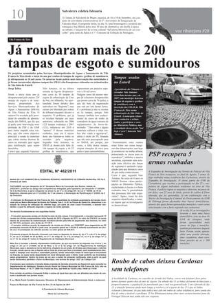 10                                                        Salvaterra celebra falcoaria
                                                            A Câmara de Salvaterra de Magos organiza, de 16 a 18 de Setembro, um con-
                                                            junto de actividades comemorativas do 2º. Aniversário da Inauguração da
                                                            Falcoaria Real. O programa inclui, no dia 16, uma homenagem à cavaleira tau-
                                                            romáquica Ana Batista pelos seus 10 anos de alternativa, um desfile à época
                                                            no sábado, o lançamento da revista cultural “Salvaterra-Memórias de um con-
                                                            celho”, uma noite de fados e o 1º. Concurso de Exibição de Atrelagens.                                              voz ribatejana #20
Vila Franca de Xira




Já roubaram mais de 200
tampas de esgoto e sumidouros
Os prejuízos acumulados pelos Serviços Municipalizados de Águas e Saneamento de Vila
Franca de Xira desde o início do ano por roubos de tampas de esgoto e grelhas de sumidouros
já ultrapassam os 10 mil euros. Os autarcas locais pedem mais intervenção das autoridades e
                                                                                                                    Tampas usadas
já foram encontradas algumas tampas dos SMAS vila-franquenses colocadas em urbanizações                             no Estoril
de São João do Estoril.
Jorge Talixa                    Vale Antunes, só na última representam um prejuízo supe-                            A presidente da Câmara e o
                                semana de Agosto desaparece- rior a 10 mil euros.                                   vereador Vale Antunes
Desde o início deste ano já ram cerca de 50 tampas de Nalguns casos há mesmo tam-                                   recordam mesmo que, em
desapareceram pelo menos 218 esgoto da urbanização da Cruz pas de colectores desaparecidas                          2007, um munícipe detectou
tampas de esgoto e de sumi- de Pau, em Alhandra. Na opor- que pesam cerca de 70 quilos, o                           tampas de esgotos e grelhas
douros      propriedade    dos tunidade foram detidos dois que diz bem da organização                               de sumidouro com a
Serviços Municipalizados de indivíduos em “flagrante”, mas que está por trás destes furtos.                         inscrição dos SMAS de Vila
Águas e Saneamento (SMAS) saíram em liberdade por ordem E o problema já não se resume                               Franca de Xira numa
de Vila Franca de Xira. O do tribunal enquanto decorre o só às tampas, porque Vale                                  urbanização de São João do
número foi revelado pelo presi- inquérito. O problema, que já Antunes também tem conheci-                           Estoril. A autarquia ribate-
dente do conselho de adminis- se revelara bastante em anos mento de casos de roubo de                               jana contactou o urban-
tração dos SMAS, que diz que anteriores, sobretudo em 2006 contadores de água e mesmo de                            izador e participou o caso
já pediu uma intervenção mais (125 tampas roubadas) e 2007 equipamentos de bocas-de-                                ao Ministério Público, mas
profunda da PSP e da GNR (121), reduziu-se em 2010 a incêndio. “Têm cobre e alguns                                  o resultado dessa acção “até
para tentar impedir estes rou- “apenas” 9 desses materiais materiais valiosos e estes rou-                          hoje é zero”, lamenta Vale
bos, que têm como objectivo roubados, mas em 8 meses bos têm vindo a agravar-se”,                                   Antunes.
principal a venda de materiais deste ano bateram-se todos os alerta o eleito do PS, frisando
que valem muitas dezenas de recordes         pela   negativa. que são uma preocupação para
euros no mercado, quer sigam Segundo Vale Antunes, os os SMAS, até porque, por                                    “Normalmente estes roubos
para reutilização, quer sejam SMAS já deram pela falta de vezes, a falta destas tampas,                           eram feitos nas zonas margi-
derretidos.                     166 tampas de esgoto e de 52 origina situações de risco para                      nais das urbanizações, mas hoje
Certo é que, segundo Francisco grelhas de sumidouros, que peões e para automobilistas.                            já acontecem na malha urbana,
                                                                                                                  potenciando os riscos para os
                                                                                                                  moradores”, sublinha o autarca
                                                                                                                                                      PSP recupera 5
                                                                                                                  socialista, esperando uma actu-
                                                                                                                  ação mais efectiva das forças
                                                                                                                  de segurança e apelando à pop-
                                                                                                                                                      armas roubadas
                                                                                                                  ulação para que denuncie casos
                                   EDITAL Nº 462/2011                                                             de que tenha conhecimento.          A Esquadra de Investigação da Divisão de Policial de Vila
                                                                                                                  Certo é que, segundo Vale           Franca de Xira recuperou, no final de Agosto, 5 armas de
                                                                                                                  Antunes, há cerca de 4 anos os      fogo roubadas numa residência das Cachoeiras, através da
 MARIA DA LUZ GAMEIRO BEJA FERREIRA ROSINHA, PRESIDENTE DA CÂMARA MUNICIPAL DE VILA
 FRANCA DE XIRA                                                                                                   SMAS fizeram várias partici-        Esquadra de Investigação. O alerta partiu da GNR da
                                                                                                                  pações ao Ministério Público,       Castanheira, que recebeu a participação no dia 22 e sus-
 FAZ SABER, que por despacho da Srª Vereadora Maria da Conceição dos Santos, datado de
                                                                                                                  explicitando os locais e os bens    peitava de alguns indivíduos residentes na área de Vila
 25/03/2011, proferido ao abrigo das competências delegadas pela signatária, por despacho nº 34/2009,                                                 Franca. A polícia vigiou os suspeitos e detectou, na posse de
 de 4 de Novembro, e para o disposto na alínea h), do nº 2, do artigo 68º, da Lei nº 169/99, de 18 de             roubados, mas “a generalidade
 Setembro, alterada pela Lei nº 5-A/2002, de 11 de Janeiro, e Declaração de Rectificação nº 4/2002, de 6          dos processos têm sido arqui-       um deles, com 22 anos de idade, pistola de calibre 6,35mm
 de Fevereiro:                                                                                                    vados”. Agora, como há dois         alterada, que foi apreendida. Já em colaboração com o
                                                                                                                  suspeitos identificados, o autar-   Núcleo de Investigação Criminal do Destacamento da GNR
 - É intenção do Município de Vila Franca de Xira, na qualidade de entidade proprietária da fracção muni-
 cipal sita no Bairro Municipal da Quinta da Piedade, lote 2, r/c B, na Póvoa de Santa Iria, determinar a ce-     ca espera que as investigações      de Vialonga foram efectuadas duas buscas domiciliárias,
 ssação da licença de utilização do referido fogo, por parte de José Costa Fernandes, e demais resi-              se desenvolvam.                     através das quais foram apreendidas munições e outro arma
 dentes, o qual foi atribuído segundo o regime da renda apoiada.                                                                                      relacionadas com o furto registado nas cachoeiras
 Tal decisão fundamenta-se nos seguintes factos:
                                                                                                                                                                                     Já no dia 30, as investigações
                                                                                                                                                                                     levaram a mais uma busca
 - O morador apresenta rendas em dívida há mais de três meses. Concretamente, o morador apresenta 12                                                                                 domiciliária, esta na área da
 rendas em dívida compreendidas entre Agosto de 2010 e Agosto de 2011, no valor de 216,00 €, as quais
 depois de acrescidas da indemnização moratória devida pela falta de pagamento das mesmas, no valor
                                                                                                                                                                                     GNR de Alenquer, onde
 de 101,70 €, perfazem uma dívida de 317,70 €.                                                                                                                                       foram apreendidas mais
 - O morador celebrou acordo de pagamento de rendas em dívida, em 15/06/2007, para pagamento em 60                                                                                   armas de fogo e munições,
 prestações mensais de 69,87 € cada uma, da quantia global de 4 192,44 €, estando actualmente em dívi-
                                                                                                                                                                                     também provenientes daquele
 da com 12 prestações do referido acordo, no valor global de 838,44 €.
                                                                                                                                                                                     furto. Foram, assim, apreen-
 O presente projecto de decisão é tomado com base no disposto na alínea d), do nº 1 e do nº 5, do artigo                                                                             didas uma pistola alterada,
 3º, da Lei nº 21/2009, de 20 de Maio, no nº 7, do artigo 9º, no nº 6, do artigo 12º, no nº 2, do artigo 13º, e                                                                      duas caçadeiras, duas cara-
 no nº 14, do artigo 9º, todos do Regulamento de Habitação Municipal.
                                                                                                                                                                                     binas pressão de ar e 380
 Mais fica o morador e demais interessados notificados, de que nos termos do disposto nos nºs 6 e 7, do                                                                              munições.
 artigo 3º, da Lei nº 21/2009, de 20 de Maio, e no nº 6, do artigo 12º, do Regulamento de Habitação
 Municipal, caso a decisão se torne definitiva, dispõem de um prazo de 90 dias para desocupar a referida
 fracção, sendo que se não o fizerem até ao final do prazo que lhes é facultado, será imediatamente efec-
 tuado o despejo com recurso à autoridade policial, sendo removidos todos os bens que se encontrem
 na fracção, os quais serão depositados em local designado para o efeito, onde poderão ser levantados
 pelos proprietários, dentro do prazo de um ano a contar da presente notificação, data a partir da qual
 serão declarados perdidos a favor do Município, nos termos do artigo 1323º do Código Civil.

 O processo que conduziu à tomada desta proposta de decisão encontra-se disponível para consulta no
                                                                                                                  Roubo de cabos deixou Cardosas
 Departamento de Habitação, Saúde e Acção Social da Câmara Municipal de Vila Franca de Xira, sito na
 Rua Alves Redol, nº 16, 1º, 2600 Vila Franca de Xira, das 9h00 às 12h30 e das 14h00 às 17h30.

 Para constar se publica o presente Edital e outros de igual teor que vão ser afixados nos locais de cos-
                                                                                                                  sem telefones
 tume e publicado nos jornais locais.
                                                                                                                  A localidade de Cardosas, no concelho de Arruda dos Vinhos, esteve sem telefones fixos pelos
 E eu, Maria Paula Cordeiro Ascensão, Directora do Departamento de Administração Geral, o subscrevi.
                                                                                                                  menos durante quatro dias do mês de Agosto. No sábado dia 13 as linhas deixaram de funcionar e,
 Paços do Município de Vila Franca de Xira, 23 de Agosto de 2011                                                  progressivamente, a população foi percebendo que o mal era generalizado. Com o feriado de dia
                                                                                                                  15 a situação demorou ainda mais tempo a resolver e só a partir de dia 17 é que as linhas
                                     A Presidente da Câmara Municipal,
                                                                                                                  voltaram a funcionar. Ao que tudo indica terá sido um roubo de cabos telefónicos, para venda dos
                                           - Maria da Luz Rosinha -                                               fios de cobre a motivar o problema. O Voz Ribatejana tentou obter mais esclarecimentos junto da
                                                                                                                  Portugal Telecom mas ainda não teve resposta.
 