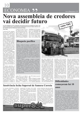 10
                                                                              “
  ECONOMIA                                                                                                                                                               voz ribatejana #19


Nova assembleia de credores
vai decidir futuro                                                                                                                                                  N               C
Os 126 trabalhadores da TNC aguardam a marcação de uma nova assembleia de credores, que
poderá ser decisiva para a sobrevivência da transportadora de Alverca. Ontem voltaram a exi-                                                                ca so T
gir celeridade junto ao Tribunal do Comércio de Lisboa.
Jorge Talixa                      Comércio de Lisboa (TCL) em Trabalhadores da TNC apresen-
                                  que explica que não se opõe à tou ao TCL documentação que
O processo da TNC, transporta- convocação de uma nova assem- atesta a sua legitimidade legal
dora de Alverca ameaçada de bleia de credores da TNC, que para intervir no processo e os
encerramento, conheceu muitos permita apreciar e aprovar um 126 funcionários da transporta-
desenvolvimentos nas últimas plano de viabilização. Com este dora de Alverca esperam que o
semanas. Os trabalhadores compromisso, os trabalhadores juiz de turno marque rapida-
chegaram a bloquear a entrada da TNC levantaram o bloqueio à mente a nova assembleia, para
da vizinha TNC 2 e a organizar
uma concentração de 28 camiões
junto ao Tribunal do Comércio
de Lisboa, mas faltam ainda pa-
ssos decisivos que dependem,
                                    Bloqueio pacífico
agora, do tribunal, como a anu-
lação da assembleia que, em         Perante o impasse do processo, os trabalhadores da TNC
Julho, decidiu encerrar a empre-    decidiram, no dia 22, em plenário, bloquear o acesso à vizi-
sa e a marcação de uma nova         nha TNC 2, como forma de pressionar a retirada do requeri-
assembleia para discutir a pro-     mento desta firma, que punha em dúvida a legitimidade jurídi-
posta de recuperação prometida      ca da comissão de trabalhadores. A iniciativa desenrolou-se de
pela antiga administradora.         forma pacífica a partir das 5h00 da manhã de dia 23, mas com
Certo é que os 126 trabalhadores    um intenso acompanhamento mediático, com sucessivos
da TNC mantêm-se unidos             directos nas televisões e muitas reportagens na imprensa e na
desde meados de Julho e em          rádio. O bloqueio incidiu sobre a passagem (privada) de ace-
vigília permanente junto à entra-   sso à TNC 2 e não afectou de modo nenhum a circulação na
da da empresa. Todo este proce-     Estrada Nacional 10, pelo que os efectivos da PSP presentes
sso tem sido acompanhado pelo       se limitaram a acompanhar a situação e a garantir a fluidez da
Sindicato dos Trabalhadores dos     circulação na EN 10.
Transportes Rodoviários e           A TNC 2 chegou a participar a situação ao Comando                  que estava disponível para          actividade, a TNC não pode          feita” com o entendimento agora
Urbanos de Portugal, pelo mi-       Metropolitano de Lisboa da PSP, mas como o bloqueio foi            dialogar, representantes dos tra-   demorar muito mais a retomar a      alcançado, esperando que “seja
nistro e pelo Ministério da         consumado num espaço privado, propriedade das duas empre-          balhadores e das duas empresas      laboração, sob pena de perder       um passo para a reabilitação do
Economia e pela presidente e        sas em conflito, só uma decisão judicial poderia levar à inter-    reuniram, ao fim da tarde de dia    credibilidade junto dos clientes.   funcionamento da empresa e
pela Câmara de Vila Franca de       venção policial para desimpedir o acesso. O Sindicato dos          23, na Câmara de Vila Franca.       “O tempo útil para salvar a TNC     para manter os postos de traba-
Xira.                               Trabalhadores dos Transportes Rodoviários e Urbanos de             Ficou agendada nova reunião         é muito curto. Esta empresa ou      lho”, disse a edil na última
Na passada quarta-feira, já         Portugal (STRUP) acusava a TNC 2 de ter “dado o dito por           para quarta-feira no Ministério     recomeça rapidamente a laborar      reunião camarária.
depois de terem iniciado um blo-    não dito”, depois de ter prometido não travar o processo de        da Economia, onde TNC e TNC         ou então termina mesmo”, afir-      Cabe, agora, ao Tribunal do
queio à TNC 2 (ver caixa), reali-   viabilização perante o ministro da Economia. Acrescentava          2 chegaram ao entendimento de       ma, acreditando que o plano de      Comércio apreciar os diversos
zou-se uma reunião importante       que a TNC só poderá sobreviver e manter os seus 126 postos         princípio quanto ao pagamento       viabilização, apoiado pelos tra-    requerimentos juntos ao proce-
no Ministério da Economia,          de trabalho se o Tribunal do Comércio de Lisboa marcar ra-         das dívidas que reclamam uma à      balhadores, pelo Ministério da      sso, entre eles uma petição da
onde os representantes das duas     pidamente uma nova assembleia de credores, conforme já foi         outra “Tudo faremos para que        Economia, pela Câmara de Vila       comissão de trabalhadores que
TNC chegaram a um acordo de         requerido pelo BES.                                                nestes dias que nos separam do      Franca e por alguns dos maiores     reclama a nulidade da assem-
princípio para a regularização                                                                         início do mês de Setembro possa     credores como o BES vai ser         bleia que aprovou a liquidação
das dívidas que reclamam de                                                                            ser marcada a assembleia de cre-    aprovado.                           da empresa e um requerimento
parte a parte: a TNC 2 reclama 2, vizinha TNC 2 e, no final da que a TNC retome a sua activi-          dores, que permita a esta empre-    Também Maria da Luz Rosinha,        do BES, que solicita a mesma
9 milhões da TNC e esta reivin- tarde de quarta-feira, retiraram dade.                                 sa entrar novamente em activi-      presidente da Câmara de Vila        medida e a marcação de uma
dica 1, 6 milhões da TNC 2.       os camiões que barravam o ace- Depois do bloqueio da entrada         dade”, sustenta Fernando            Franca de Xira, se mostra “satis-   nova assembleia.
Com base nesse acordo, a TNC 2 sso à segunda transportadora da TNC 2, do pedido que esta fez           Fidalgo,     coordenador      do
comprometeu-se a entregar um desde a manhã de terça-feira. à PSP para desimpedir o acesso e            STRUP, frisando que, depois de
requerimento no Tribunal do Entretanto, a Comissão de de ter assumido publicamente                     mês e meio de paralisação da sua      Dificuldades
Insolvência fecha Supersol de Samora Correia                                                                                                 começaram há 10
As crescentes dificuldades económicas         supermercado de Samora, bem situado           protesto reclamavam cartas para poderem
                                                                                                                                             anos
atingiram também o supermercado               entre a cidade e o Porto Alto, terá chegado   recorrer ao Fundo de Desemprego, mas
Supersol de Samora Correia, que fechou        a facturar 1, 5 milhões de euros por mês,     havia também informação de que se man-           Este é mais um capítulo de um processo intrincado que, de
portas no dia 23, deixando cerca de 20 fun-   mas o acumular de dívidas terá levado ao      terão no quadro da empresa, sem receber          certa forma, começou, em 2000, com o falecimento de José
cionários no desemprego. Os problemas da      pedido de insolvência.                        ordenado, enquanto o processo de                 Leal, fundador da TNC – chegou a ser uma das maiores trans-
empresa já eram conhecidos, mas a             “Que a situação estava má todos sabíamos,     insolvência dá os primeiros passos no tri-       portadoras portuguesas e a ter mais de 300 camiões. Os dois
decisão de encerramento surgiu com sur-       mas não esperávamos que fosse assim à         bunal. Prometem, por isso, continuar a           filhos não se entenderam e dividiram a herança. A filha
presa. Os trabalhadores mantiveram-se em      última hora”, referiu uma das funcionárias    protestar junto às portas do supermercado        prosseguiu com a TNC vocacionada para transportes interna-
vigília junto às instalações, em protesto     à Agência Lusa, frisando que os trabal-       e a cumprir aí os horários de trabalho.          cionais e o filho constituiu a TNC 2 para a logística nacional.
pela forma como o processo foi conduzido.     hadores foram convocados, no dia 22, para     Alguns referem que ainda tiveram a esper-        A primeira ter-se-á comprometido a pagar alguns direitos ao
O Supersol de Samora pertence a uma           uma reunião com a administração, que lhes     ança que o supermercado fosse vendido a          irmão e, em 2010, a dívida já rondaria os 2, 9 milhões de
cadeia de lojas do grupo “Bom Dia –           comunicou que o estabelecimento fechava       outro grupo e mantivesse os postos de tra-       euros. O dono da TNC 2 pediu a penhora das contas da empre-
Sociedade de Gestão de Exploração de          logo a partir do dia seguinte.                            balho, mas duvidam, agora, da        sa da irmã e esta, para poder continuar a laborar, pediu a
Supermercados”, com sede no                          Os trabalhadores em                                   concretização dessa possi-        insolvência da TNC, com o intuito de a recuperar. A 11 de
distrito de Setúbal. O                                                                                      bilidade.                        Julho, os credores rejeitaram uma proposta de recuperação
                                                                                                                                             apresentada pelo administrador de insolvência e aprovaram a
                                                                                                                                             liquidação da TNC. Os trabalhadores resistiram ao encerra-
                                                                                                                                             mento e, desde 13 de Julho, estão em vigília permanente na
                                                                                                                                             entrada da empresa e já realizaram múltiplas iniciativas para
                                                                                                                                             tentar recuperar a empresa.
 