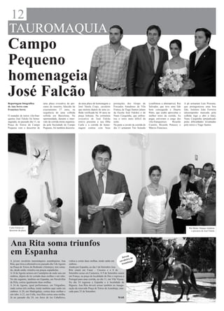 12
 TAUROMAQUIA
Campo
Pequeno
homenageia
José Falcão
Reportagem fotográfica             uma placa evocativa do per-        da uma placa de homenagem a      prestações dos Grupo de           (confirmou a alternativa), Rui   A pé actuaram Luís Procuna,
de Ana Serra com                   curso do toureiro, falecido há     José Varela Crujo, cavaleiro     Forcados Amadores de Vila         Salvador, que teve uma lide      que protagonizou uma boa
Francisco Serra                    exactamente 37 anos, na            que morreu depois de uma co-     Franca, de Tiago Santos (aluno    bem conseguida e Duarte          lide, António João Ferreira
                                   sequência de uma colhida           lhida verificada há 38 anos na   da Escola José Falcão) e de       Pinto, que soube aproveitar o    (desempenho marcado pela
O matador de toiros vila-fran-     sofrida em Barcelona. Na           praça lisboeta. Na cerimónia     Nuno Casquinha, que enfren-       melhor toiro da corrida. As      colhida logo a abri a lide),
quense José Falcão foi home-       oportunidade, durante o inter-     evocativa de José Falcão         tou o toiro mais difícil da       pegas estiveram a cargo dos      Nuno Casquinha (prejudicado
nageado, no passado dia 11, na     valo da corrida mista organiza-    esteve presente a sua filha      noite.                            vila-franquenses      Ricardo    pelas dificuldades levantadas
Praça de Toiros do Campo           da pela Sociedade do Campo         Carla e a corrida de home-       Na parte a cavalo da corrida de   Castelo, Ricardo Patusco e       pelo toiro) e Tiago Santos.
Pequeno com o descerrar de         Pequeno, foi também descerra-      nagem contou com boas            dia 11 actuaram Tito Semedo       Márcio Francisco.




 Carla Falcão no                                                                                                                                                              Rui Bento Vasques lembrou
 descerrar da placa                                                                                                                                                            o percurso de José Falcão




  Ana Rita soma triunfos
  em Espanha                                                                                                         m
                                                                                                               Jove de
                                                                                                                      a
  A jovem cavaleira tauromáquica azambujense Ana             voltou a cortar duas orelhas, tendo saído em    cav aleir ja
                                                                                                                     bu
  Rita, que tirou a alternativa no passado dia 5 de Agosto   ombros.                                          Azam
  na Praça de Toiros do Redondo (Alentejo), tem soma-        Ainda por Espanha, no dia 3 de Setembro Ana
  do, desde então, triunfos em praças espanholas.            Rita estará em Casar – Caceres e a 8 de
  A 14 de Agosto actuou em Cantalpino de onde saiu em        Setembro actua em Casturera. A 9 de Setembro estará
  ombros, depois de ter cortado duas orelhas e um rabo.      em França, na praça da localidade de Dax e regressa a
  No dia seguinte, também em Espanha, em Navalvillar         Portugal para uma corrida, no dia 11, em Vila Viçosa.
  de Pela, cortou igualmente duas orelhas.                   No dia 14 regressa a Espanha e à localidade de
  A 16 de Agosto, igual performance, em Vitigudino,          Higuera. Ana Rita deverá actuar também na inaugu-
  onde cortou três orelhas, tendo também aqui saído em       ração da renovada Praça de Toiros de Azambuja, mar-
  ombros. A 20, em Madrigalejo, cortou duas orelhas e        cada para 25 de Setembro.
  um rabo. A 21, em Cella, Ana Rita cortou uma orelha.
  Já no passado dia 24, em Jerez de los Caballeros,                                                         MAR
 