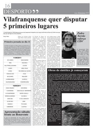 16
                                                                    “
DESPORTO                                                                                                                                                               voz ribatejana #19



Vilafranquense quer disputar
5 primeiros lugares
A União Desportiva Vilafranquense procura um campeonato tranquilo na nova época da Divisão de Honra de Lisboa, mas quer
lutar por um lugar nos cinco primeiros.                                                                                                                                     Pedro
Jorge Talixa                      Depois do excelente quarto
                                  lugar obtido, na época passada,
                                                                    na Divisão de Honra da
                                                                    Associação de Futebol de
                                                                                                       mos a quatro pontos e acabá-
                                                                                                       mos por entrar na luta. Este ano
                                                                                                                                                                            Torrão
                                                                    Lisboa (AFL), a União
                                                                    Desportiva      Vilafranquense
                                                                                                       a nossa ideia é fazer uma época
                                                                                                       tranquila, praticar bom futebol
                                                                                                                                                                            reforça
 Primeira jornada no dia 11                                         volta a revelar ambição nesta
                                                                    nova temporada e promete
                                                                                                       e garantir uma presença nos
                                                                                                       cinco primeiros lugares”,
                                                                                                                                                                            UDV
                                                                    jogar para os cinco primeiros      assume o coordenador do fute-
 A Divisão de Honra de Lisboa arranca no próximo dia 11,            lugares. O campeonato adivi-       bol do Vilafranquense.
 com jogos agendados para as 17h00. O Vilafranquense recebe         nha-se muito disputado, uma        Numa fase de crise económica
 o Ponterrolense, o Alverca tem uma deslocação complicada à         vez que, para além de              em que escasseiam os apoios e
 Lourinhã e o Vialonga também jogo fora, no campo do Tires.         Vilafranquense e Vialonga,         com as dificuldades financeiras                                      O internacional Pedro
 Já a I Divisão de Lisboa tem a sua primeira jornada agendada       conta este ano também com o        que afectam o clube, a UDV                                           Torrão é o último reforço
 para 18 de Setembro. O Juventude da castanheira começa por         Alverca e com equipas que          conseguiu manter uma política                                        da UDV para a próxima
 receber o Murteirense e o Povoense visita o Arneiros. O            desceram da III Nacional como      de contenção e até reduzir os                                        época. Depois de um per-
 União e Recreio de Vila Nova da Rainha recebe o MTBA.              o Odivelas e o Tojal. Se juntar-   gastos com a equipa principal                                        curso intenso na I Liga
                                                                    mos Loures, Malveira, e            de futebol. “Para as condições                                       p o r t u g u e s a
                                                                    Bucelenses, percebemos que a       do clube, qualquer equipa é                                          (Campomaiorense,
                                                                    Divisão de Honra de Lisboa         cara em termos relativos, mas                                        Alverca, U. Leiria e Beira-
                                                                    promete.                           esta é uma equipa ainda mais                                         Mar), jogou, ultimamente
                                                                    Paulo Eira continua à frente da    barata do que a do ano passado.    mentação”, explica José Russo,    em Chipre. Aos 34 anos
                                                                    equipa técnica da UDV e a          Fez-se um esforço, os              depositando também algumas        resolveu dedicar a parte
                                                                    estrutura técnica e de se-         jogadores percebem que o fute-     expectativas na melhoria das      final da sua carreira ao
                                                                    ccionistas manteve-se. O           bol não é o que era há uns anos    receitas de bilheteira tendo em   clube da sua terra natal.
                                                                    plantel também traduz uma          atrás e garantimos apenas sub-     conta o campeonato bem dis-
                                                                    política de continuidade.          sídios de transporte e de ali-     putado que se perspectiva.
                                                                    Saíram 3 elementos (Bexiga,
                                                                    Praia e Carlitos) que vão jogar
                                                                    para o Cartaxo e para o
                                                                    Carregado, equipas que jogam
                                                                                                         Obras do sintético já começaram
                                                                    nos nacionais. Em contraparti-
                                                                    da, o Vilafranquense foi buscar      As obras de construção do relvado sintético do Vilafranquense começaram em meados de
                                                                    dois jogadores com experiên-         Agosto, mas decorrem, ainda, com alguma lentidão, porque os trabalhos da EDP que
                                                                    cia nos nacionais, o avançado        decorrem nas proximidades ainda não permitiram o acesso ao campo de máquinas de
                                                                    Milton (ex-Oeiras) e o defesa        maior porte. Certo é que, segundo garantiu Maria da Luz Rosinha na última sessão
                                                                    central Rui Arroja (ex-Real),        camarária em resposta à CDU, prevê-se que a obra do sintético fique pronta até final de
                                                                    contratou 3 elementos do             Setembro.
                                                                    Samora Correia, conseguiu o          Joaquim Pedrosa, presidente da UDV, disse, por seu turno, ao Voz Ribatejana, que é tam-
                                                                    concurso de Bruno, um ex-            bém essa a indicação que tem e que, se assim for, “atrapalha um bocado o arranque da
                                                                    júnior do Belenenses e pro-          época dos escalões mais jovens e terá que treinar tudo no relvado”, admite o dirigente do
                                                                    moveu três jovens dos juniores       clube, frisando que, com a perspectiva de ter o relvado sintético pronto, valerá a pena mais
                                                                    (José Semedo, Teo e Nelson),         estas semanas de espera. “Fica tudo como estava em termos de balneários, não vai haver o
                                                                    estando mais dois ex-juniores        projecto que tinha sido aprovado, porque custava 1, 2 milhões de euros e a Obriverca só se
                                                                    em observação.                       comprometeu a pagar 500 mil”, explica Joaquim Pedrosa, vincando que, nestas condições,
                                                                    “Vamos ter um plantel de             o projecto de remodelação vai ser reformulado e reduzido para que fique dentro dos 500
                                                                    25/26 jogadores, formado             mil euros, porque o clube
                                                                    numa perspectiva de con-             não tem meios para mais.
                                                                    tinuidade da boa época que a         “Tivemos uma reunião com
                                                                    equipa fez o ano passado”,           o       senhor        Eduardo
                                                                    disse José António Russo,            Rodrigues e com a Câmara,
                                                                    coordenador-geral do futebol         ficou anulado o projecto dos
                                                                    da União Vilafranquense, ao          1, 2 milhões e acordou-se
                                                                    Voz Ribatejana, prevendo que         dar já início ao sintético,
                                                                    o próximo campeonato “vai ser        que é prioritário. O resto da
                                                                    muito mais competitivo e equi-       obra vai ser estudado”,
                                                                    librado” e que “o desafio será       referiu.
                                                                    mais intenso e mais competiti-       No que diz respeito às bom-
                                                                    vo”.                                 bas de combustível previs-
                                                                    Por isso, a UDV gostaria de          tas para a beira da EN 10, o
                                                                    “fazer igual ou melhor” do que       processo também desaceler-
                                                                    na época passada e José Russo        ou. Depende, ainda, da
 Apresentação sábado                                                acha que o plantel “é mais
                                                                    equilibrado e tem várias
                                                                                                         demolição dos velhos edifí-
                                                                                                         cios ali existentes. “Não está
 frente ao Benavente                                                soluções para cada posição”.
                                                                    Fazer uma época tranquila é o
                                                                                                         definido quem é que fará a
                                                                                                         demolição. Em Setembro
                                                                    primeiro objectivo definido,         retomaremos as conversas
 O jogo de apresentação da nova equipa sénior do
                                                                    mas se a oportunidade surgir, o      com a Câmara para ver a
 Vilafranquense está marcado para as 17h00 do próximo sába-
                                                                    Vilafranquense não descura a         melhor solução”, conclui
 do, no campo do Cevadeiro. Já hoje, a UDV faz um jogo
                                                                    possibilidade de lutar pela          Joaquim Pedrosa.
 treino, ao fim da tarde, com a Arepa (Associação Recreativa
 do Porto Alto). Os treinos do plantel do Vilafranquense inicia-    subida aos nacionais. “Já o ano
                                                                    passado acabou por acontecer                                   J.T.
 ram-se no dia 17.
                                                                    alguma luta nesse sentido, ficá-
 