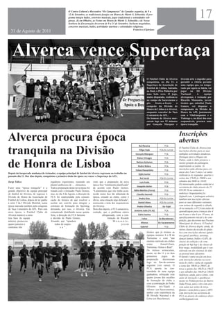 O Centro Cultural e Recreativo “Os Camponeses” de Canados organiza, de 9 a
                                                          12 de Setembro, os tradicionais festejos em Honra do Mártir S. Sebastião. O pro-
                                                          grama integra bailes, convívios musicais, jogos tradicionais e solenidades reli-
                                                          giosas. Já em Olhalvo, as Festas em Honra do Mártir S. Sebastião e de Nossa
                                                          Senhora da Encarnação decorrem de 8 a 11 de Setembro. Incluem tasquinhas,
                                                                                                                                                                                        17
                                                          concertos musicais, bailes, actividades taurinas e solenidades religiosas.
                                                                                                                         Francisco Cipiriano
  31 de Agosto de 2011




   Alverca vence Supertaça
                                                                                                                                    O Futebol Clube de Alverca       tiveram arte e engenho para
                                                                                                                                    conquistou, no dia 21, a         garantir a vitória perante
                                                                                                                                    Supertaça da Associação de       uma equipa que, na tempo-
                                                                                                                                    Futebol de Lisboa, batendo,      rada que agora se inicia, vai
                                                                                                                                    na final, o Pêro Pinheiro por    jogar na III Divisão
                                                                                                                                    uma bola zero. O jogo,           Nacional.      A      equipa
                                                                                                                                    muito disputado, realizou-se     alverquense é treinada por
                                                                                                                                    no campo do Sacavenense e        Ricardo Monsanto, jovem
                                                                                                                                    pôs     frente-a-frente     o    técnico que substitui Paulo
                                                                                                                                    campeão da Divisão de            Gomes, vai disputar o
                                                                                                                                    Honra de Lisboa e o Alverca,     campeonato da Divisão de
                                                                                                                                    enquanto vencedor da Taça        Honra da AFL juntamente
                                                                                                                                    Centenário da AFL.               com o Vilafranquense e o
                                                                                                                                    Os homens de Alverca mar-        Vialonga e, no dizer dos seus
                                                                                                                                    caram logo aos 15 minutos        responsáveis, procura uma
                                                                                                                                    por Gonçalo Marques e            época tranquila.



                                                                                                                                                                    Inscrições
Alverca procura época                                                                                                                                               abertas
tranquila na Divisão                                                                                                                                                O Futebol Clube de Alverca tem
                                                                                                                                                                    inscrições abertas para as suas
                                                                                                                                                                    múltiplas actividades amadoras.
                                                                                                                                                                    Destaque para o Hóquei em
                                                                                                                                                                    Patins, onde o clube promove o

de Honra de Lisboa                                                                                                                                                  ensino gratuito da patinagem,
                                                                                                                                                                    emprestando os patins. As
                                                                                                                                                                    inscrições estão abertas para cri-
                                                                                                                                                                    anças dos 3 aos 8 anos e as aulas
Depois da inesperada mudança de treinador, a equipa principal de futebol do Alverca regressou ao trabalho no
passado dia 11. Dez dias depois, conquistou o primeiro título da época ao vencer a Supertaça da AFL.                                                                realizam-se às segundas, quartas e
                                                                                                                                                                    sextas das 17h30 às 19h00 e aos
Jorge Talixa                             jogadores experientes, reunindo um       visto que a preparação da nova                                                    sábados das 9h00 às 11h30.
                                         plantel ambicioso de … elementos.        época fora “totalmente planificada”                                               Os interessados podem contactar a
Fazer uma “época tranquila” é o          Toda a preparação desta nova época foi   de acordo com Paulo Gomes.                                                        secretaria do clube através do 21
grande objectivo da equipa principal     tratada com o treinador Paulo Gomes,     “Lamentamos que isto tenha acon-                                                  958 09 56 ou contactar o
de futebol do Alverca, de regresso à     mas, no dia 4 de Agosto, a direcção do   tecido numa fase tão adiantada da                                                 endereço: hoqueipatins.fca
Divisão de Honra da Associação de        FCA foi surpreendida pela comuni-        época, criando ao clube, como é                                                   @gmail.com. A patinagem artística
Futebol de Lisboa, depois de ter ganho   cação do técnico de que resolver a       óbvio, uma situação algo delicada”,                                               também tem inscrições abertas
a série 2 da I Divisão Distrital, numa   aceitar um convite para integrar a       acrescenta a nota dos responsáveis                                                para as suas diferentes variantes,
época marcada também pela conquista      estrutura de formação do Sporting,       do Alverca.                                                                       com treinos de segunda a sábado.
da Taça Centenário da AFL. Para esta     deixando, por isso, o Alverca. Em        Dois dias depois, o FCA anunciava,                                                Já na natação, o FCA tem aulas de
nova época, o Futebol Clube de           comunicado distribuído nessa quinta-     contudo, que o problema estava                                                    aprendizagem para crianças dos 4
Alverca manteve a estru-                 feira, a direcção do FCA lamenta                  ultrapassado, com a con-                                                 aos 6 anos e dos 6 aos 10 anos, de
tura base da equipa                      a decisão de Paulo Gomes,                               tratação de Ricardo                                                aperfeiçoamento inicial e de com-
anterior, promoveu                        frisando que “apanhou                                        Monsanto,                                                    petição, que decorrem nas Piscinas
quatro juniores e                             todos de surpre-                                                jovem                                                 Municipais de Alverca. O Futebol
contratou três                                     sa”,                                                                                                             Clube de Alverca dispõe, ainda, de
                                                                                                                                                                    várias classes da secção de ginás-
                                                                                                                                    técnico que já treinou as       tica com inscrições abertas (ginás-
                                                                                                                                    equipas seniores A e B do       tica geral, aeróbica, aerostep,
                                                                                                                                    Torreense e com “um             danças latinas, ballet e GAP), de
                                                                                                                                    enorme currículo em clubes      classes de exibição e de com-
                                                                                                                                    como         Estoril-Praia,     petição de hip hop e de classes de
                                                                                                                                    Torreense, Oeiras e Real”.      krav maga, modalidade que é con-
                                                                                                                                    Os treinos arrancaram,          siderada um dos sistemas de defe-
                                                                                                                                    assim, no dia 11 e os dois      sa pessoal mais eficientes.
                                                                                                                                    primeiros     jogos     de      O karaté é outra secção em foco,
                                                                                                                                    preparação     decorreram       com inscrições abertas na secre-
                                                                                                                                    logo no fim-de-semana           taria do clube e aulas de segunda
                                                                                                                                    seguinte (ver caixa). O         a sexta das 19h30 às 20h45, de
                                                                                                                                    FCA aposta na con-              terça a quinta das 18h20 às 19h25
                                                                                                                                    tinuidade de uma equipa         e aos sábados das 16h30 às 18h30.
                                                                                                                                    ganhadora, reforçada com        Saliência, ainda, para o ténis, com
                                                                                                                                    quatro jovens dos escalões      aulas de iniciação e aperfeiçoa-
                                                                                                                                    de formação do clube e          mento no Polidesportivo do Bairro
                                                                                                                                    com a contratação de Pedro      Soda Póvoa, para o tiro com arco
                                                                                                                                    Oliveira    (ex-Tojal)     e    com aulas nas noites de terça.
                                                                                                                                    Afonso (ex-Sacavenense),        Quinta e sexta-feira e para o BTT,
                                                                                                                                    ambos com experiência na        com inscrições na secretaria do
                                                                                                                                    III Divisão Nacional e de       FCA ou através do endereço alver-
                                                                                                                                    Celso (ex-Bucelenses).          cabike@gmail.com.
 