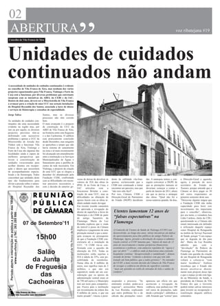 02
                                                                                                           “
ABERTURA                                                                                                                                                                                                      voz ribatejana #19
Concelho de Vila Franca de Xira




Unidades de cuidados
continuados não andam
A necessidade de unidades de cuidados continuados é evidente
no concelho de Vila Franca de Xira, mas nenhum dos vários
projectos equacionados para Vila Franca, Vialonga e Forte da
Casa está a funcionar, por diversos problemas que entretanto
surgiram com as iniciativas da ABEI, da CEBI e do IAC.
Dentro de dois anos, deverá ser a Misericórdia de Vila Franca
a avançar para a criação de uma UCC nas actuais instalações
do Hospital Reynaldo dos Santos, associada a lares de idosos
e serviços de fisioterapia e consultas de especialidade.

Jorge Talixa                                                          Santos, mas os diversos
                                                                      processos não têm corrido
As unidades de cuidados con-                                          bem.
tinuados são uma necessidade                                          O mais avançado é o projecto
evidente na região mas, por                                           de construção da UCC da
isto ou por aquilo, os diversos                                       ABEI de Vila Franca de Xira,
projectos previstos têm-se                                            na fronteira entre esta freguesia
defrontado com sucessivos                                             e a das Cachoeiras. O edifício
problemas e apenas a UCC da                                           está praticamente concluído
Misericórdia de Arruda dos                                            desde Dezembro, mas ninguém
Vinhos está a funcionar. Vila                                         se apercebeu a tempo que não
Franca de Xira, Vialonga e                                            havia sistema de saneamento
Forte da Casa são algumas das                                         na zona e só mais recentemente
localidades ainda à espera de                                         foi alcançado um entendimento
melhores perspectivas que                                             entre a instituição e os Serviços
levem à concretização de                                              Municipalizados de Águas e
unidades vocacionadas para                                            Saneamento para a partilha de
acolher doentes em recuper-                                           custos da rede necessária. Em
ação e idosos que necessitem                                          Vialonga, o projecto de criação
de acompanhamento especia-                                            de uma UCC que se chegou a
lizado e de fisioterapia. Todos                                       desenhar foi abandonado pela
concordam que unidades deste                                          Fundação CEBI, confrontada
                                                                                                          verno de deixar de devolver os     dente da edilidade vila-fran-    das. A autarquia tentou e con-      a Direcção-Geral e aguarda,
tipo são fundamentais para                                            com as dificuldades em encon-
                                                                                                          valores de IVA das obras às        quense, esclarecendo que a       seguiu convencer a DGPE de          agora, a posição do novo
aliviar a pressão sobre o satura-                                     trar parceiros necessários e
                                                                                                          IPSS. Já no Forte da Casa, o       CEBI tem continuado a tentar     que as prestações mensais só        secretário de Estado do
do Hospital Reynaldo dos                                              com a decisão do anterior go-
                                                                                                          IAC      articulou     com     a   encontrar um parceiro, mas que   deveriam começar a contar a         Tesouro, porque entende que a
                                                                                                          bracarense Britalar a cons-        “não tem sido fácil”.            partir de Janeiro de 2011, altura   Câmara só deve pagar os 30
                                                                                                          trução de uma UCC, mas as          Por isso, Câmara, CEBI e         em que se previa o arranque         mil euros respeitantes ao
  Período aberto à intervenção do público a partir das 18h00




                                                                                                          dificuldades na obtenção de        Direcção-Geral do Património     das obras. “Qual não foi a          primeiro semestre deste ano.
                                                                                                          apoios fazem com as obras te-      do Estado (DGPE) decidiram       nossa surpresa quando, há dias,     “Deixa-me alguma mágoa que
                                                                                                          nham andado muito devagar.                                                                              a Fundação CEBI não tenha
                                                                                                          Em recente reunião camarária                                                                            capacidade para fazer este
                                                                                                          foi aprovada a revogação do                                                                             investimento tão importante
                                                                                                          direito de superfície a favor do     Utentes lamentam 12 anos de                                        para o concelho”, observou,
            www.cm-vfxira.pt | Tel.: 263 285 600




                                                                                                          Município e da CEBI de parte                                                                            por seu turno, a vereadora Ana
                                                                                                          do antigo Sanatório da               “falsas expectativas” na                                           Lídia Cardoso, eleita da CDU,
                                                                                                          Flamenga. Maria da Luz                                                                                  questionando se a Câmara não
                                                               07 de Setembro’11                          Rosinha explicou que a vinda
                                                                                                                                               Flamenga                                                           estará interessada em defender
                                                                                                          do imóvel à posse da Câmara                                                                             a utilização daquele espaço
                                                                                                          implicava o pagamento de uma        A Comissão de Utentes de Saúde de Vialonga (CUSV) tem               como Hospital de Retaguarda
                                                                                                          prestação mensal e que a autar-     desenvolvido, ao longo dos anos, várias iniciativas em defesa       no âmbito do Serviço Nacional

                                                                   15h00                                  quia avançou no pressuposto
                                                                                                          de que a Fundação CEBI con-
                                                                                                          cretizaria ali a instalação da
                                                                                                                                              do aproveitamento para fins públicos do antigo Palácio da
                                                                                                                                              Flamenga. Agora, perante a devolução do espaço à adminis-
                                                                                                                                              tração central, a CUSV lamenta que, “depois de mais de 12
                                                                                                                                                                                                                  de Saúde, porque “é um espaço
                                                                                                                                                                                                                  que se degrada de dia para
                                                                                                                                                                                                                  dia”. Maria da Luz Rosinha
                                                                                                          UCC. “A CEBI viu-se con-            anos de encerramento e muitas peripécias financeiras,               admitiu      que,     com      a
                                                                                                          frontada com a questão da           económicas e políticas, com anúncios repetidos de “agora é          “devolução” do Palácio da

                                                                  Salão                                   alteração do IVA. Todas as
                                                                                                          instituições estão sujeitas a
                                                                                                                                              que vai abrir””, o edifício onde já funcionou uma extensão
                                                                                                                                              hospitalar continue “desaproveitado e vandalizado”, demon-
                                                                                                                                                                                                                  Flamenga ao Património do
                                                                                                                                                                                                                  Estado esta questão da criação
                                                                                                          IVA à tabela de 23%, sem po-        strando de forma “evidente o desleixo com que tem sido              de um Hospital de Retaguarda
                                                                 da Junta                                 ssibilidade de reembolso.
                                                                                                          Numa obra de 8 milhões de
                                                                                                                                              tratado um bem público, que a todos pertence”. No entender
                                                                                                                                              da CUSV, a mais recente decisão da Câmara de Vila Franca
                                                                                                                                                                                                                  voltará a colocar-se “com
                                                                                                                                                                                                                  maior incidência”. Embora

                                                               de Freguesia                               euros, isso significa mais de 2
                                                                                                          milhões, o que não era
                                                                                                                                              de revogar a cedência em direito de superfície constitui
                                                                                                                                              “mais um episódio ao estilo de entradas de leão e saídas de
                                                                                                                                                                                                                  reconheça que o Estado não
                                                                                                                                                                                                                  deverá envolver-se directa-
                                                                                                          suportável, tendo até em con-       cordeiro”.                                                          mente num projecto desse tipo
                                                                   das                                    sideração que os apoios da
                                                                                                          administração central eram só
                                                                                                                                                                                                                  e que o espaço já não está liga-
                                                                                                                                                                                                                  do ao Ministério da Saúde, a

                                                                Cachoeiras                                de 750 mil euros e o Município
                                                                                                          tem um tecto para compartici-
                                                                                                                                             suspender o processo. “Se
                                                                                                                                             entretanto evoluir, poder-se-á
                                                                                                                                                                              apareceu um ofício em que
                                                                                                                                                                              aceitavam a revogação da
                                                                                                                                                                                                                  presidente da Câmara de Vila
                                                                                                                                                                                                                  Franca diz que o Governo
                                                                                                          par. Ficava para a instituição     negociar”, acrescentou Maria     cedência, mas pediam-nos 190        poderá tentar cativar interesses
                                                                                                          um investimento da ordem dos       da Luz Rosinha, explicando       mil euros de prestações, tudo       para investir na recuperação e
                                                                                                          9 milhões de euros, o que era      que outro problema foi o do      desde o princípio”, sublinhou a     reutilização daquele edifício
                                                                                                          muito pesado”, vincou a presi-     cálculo das prestações venci-    edil, frisando que “correu” para    centenário.
 