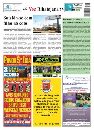 “                                   ALVERCA




Suicida-se com
                                            “             Voz Ribatejana
                                                                                                                                         Protesto dá tiro e
filho ao colo                                                                                                                            detenções em Alhandra
                                                                                                                                         Uma acção de protesto contra os aumentos nas tarifas de transportes
                                                                                                                                         protagonizada, ontem, em Alhandra, por cerca de 15 utentes acabou
Provavelmente deprimido pela recente separação da esposa,                                                                                por gerar um conflito aceso entre os manifestantes e a polícia. Dois
um homem de 41 anos decidiu pôr termo à vida na estação de                                                                               deles foram mesmo detidos e um dos agentes fez um disparo intim-
comboios da Póvoa e arrastou com essa decisão um filho de                                                                                idatório para o ar com o objectivo de afastar os manifestantes que,
apenas 6 anos.                                                                                                                           segundo a PSP, rodeavam os polícias. Os detidos foram, ainda
                                                                                                                                         ontem, presentes ao Tribunal de Vila Franca de Xira, que determinou
                                                                                                                                         que ficam sujeitos a termo de identidade e residência (TIR) enquan-
A depressão motivada pela         trucidados pelo comboio. As       D. Vicente Afonso Valente, na      Os restos mortais foram retira-
                                                                                                                                         to decorre o inquérito.
recente separação da mulher,      imagens do sistema de vigilân-    urbanização do Casal da Serra,     dos por bombeiros do Corpo
                                                                                                                                         A CDU de Vila Franca de Xira já criticou a actuação policial neste
mãe do seu filho pequeno,         cia, segundo as autoridades,      e nada fazia esperar uma ati-      Voluntário de Salvação Pública
                                                                                                                                         caso, denunciando as alegadas “brutais agressões efectuadas pela
poderá ter estado na origem da    não deixam dúvidas de que foi     tude deste tipo.                   da Póvoa de Santa Iria e a cir-
                                                                                                                                         PSP de Alhandra sobre cidadãos pacíficos e ordeiros que, após serem
decisão de Anildo, pedreiro de    mesmo um suicídio, em que         O homem deixou o carro junto       culação ferroviária só retomou
                                                                                                                                         agredidos e ofendidos pela PSP, foram detidos”. Uma nota divulga-
41 anos residente na Póvoa de     Anildo resolveu arrastar tam-     ao prédio, seguiu a pé até à       a normalidade na Linha do
                                                                                                                                         da pelo gabinete de apoio aos vereadores da CDU na Câmara local
Santa Iria, de se atirar para a   bém o filho Duarte.               estação da Póvoa, onde com-        Norte cerca de 2 horas depois.
                                                                                                                                         contesta também “os brutais procedimentos de opressão e violência
frente do comboio intercidades    Avançam-se, agora, muitas         prou dois bilhetes para Vila       Anildo, de origem cabo-ver-
                                                                                                                                         exercida pela PSP”.
que passava na estação desta      conjecturas sobre as razões que   Franca de Xira e aproximou-se      diana, trabalhava como enca-
                                                                                                                                         Bem diferente é o relato do Comando Metropolitano de Lisboa da
cidade cerca das 11h15 da pa-     levam a acto ao mesmo tempo       do cais de embarque. Passava       rregado de obras. Duarte, o
                                                                                                                                         PSP que sustenta que “durante os procedimentos policiais de identi-
ssada quinta-feira. O acto        desesperado e cruel. Sabe-se      ali a cerca de 140 quilómetros     filho, treinava na escolinha de
                                                                                                                                         ficação e de retirada” dos cerca de 15 indivíduos que obstruíam a
tornou-se ainda mais arrepiante   que a esposa saíra de casa há     por hora o Intercidades que lig-   futebol da Academia do
                                                                                                                                         linha-férrea junto à estação de Alhandra, “com intenção clara de
porque o homem decidiu pegar      cerca de 1 mês e que Anildo se    ava Castelo Branco a Lisboa e      Sporting na Póvoa.
                                                                                                                                         obstar a tal actuação, os agentes foram rodeados por seis manifes-
no filho de 6 anos ao colo,       mostrava, desde então, algo       que Anildo terá escolhido para
                                                                                                                                         tantes, sendo um dos polícias agredido”.
provocando a morte dos dois,      deprimido. Residia na Avenida     pôr termo à vida.                                             J.T.
                                                                                                                                         Por isso, diz o Comando Metropolitano, “para cessar tal conduta e
                                                                                                                                         como os polícias estavam em inferioridade numérica, o outro agente
                                                                                                                                         policial, depois de advertir verbalmente os intervenientes de que iria
                                                                                                                                         disparar, terá efectuado um disparo para o ar com a sua arma, tendo
                                                                                                                                         cessado de imediato a agressão e sendo detido o agressor”.
                                                                                                                                         Acrescenta a PSP que, quando este manifestante era conduzido sob
                                                                                                                                         detenção para a viatura policial, outro terá tentado impedir que tal
                                                                                                                                         acontecesse e foi também detido. Com a chegada de mais meios poli-
                                                                                CALHANDRIZ 931 192 997                                   ciais, a linha foi desimpedida e retomada a circulação de comboios.
                                                                                  xtrilhos@xtrilhos.pt                                   Os detidos, com 33 e 64 anos, foram presentes a tribunal na tarde de
                                                                                                                                         ontem. Segundo a PSP podem ser acusados da prática de crimes de
                                                                                                                                         coacção, de desobediência e de tentativa de agressão a agentes poli-
                                                                                                                                         ciais. O Comando Metropolitano adianta que manifestações de
                                                                                                                                         carácter semelhante ocorreram, também ontem de manhã, no Cais do
                                                                                                                                         Sodré e no Monte do Estoril “sem quaisquer incidentes”.
                                                                                                                                                                                                 Jorge Talixa




                                                                                                                                                           Acordos com:
                                                                                                                                         ADSE | ARS | ACS PT | ADM | Multicare | Zurich |
                                                                                                                                         AXA | Fidelidade Mundial |

                                                                                                                                                        Acidentes de Trabalho
                                                                                                                                              (Acordo com várias companhias de seguros)
                                                                                                                                                    Agora com mais um novo
                                                                                                                                                  espaço de saúde e bem-estar

                                                                        A Junta de Freguesia
                                                                          convida todos os
                                                                       leitores do jornal “Voz
                                                                         Ribatejana” para as
                                                                       Festas da Póvoa 2011,
                                                                        que se realizam nos
                                                                          dias 1, 2, 3 e 4 de
                                                                              Setembro.


                                                                                                                                         Edifício Planície - Rua do Curado Lojas 101 e 115 Vila Franca de
                                                                        A Junta de Freguesia                                             Xira Tel: 263 270 272 - 912 247 171
                                                                                                                                         recuperaxira.be@gmail.com             recuperaxira@gmail.com
 