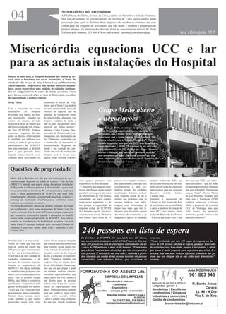04                                                  Aveiras celebra mês das vindimas
                                                      A Vila Museu do Vinho, Aveiras de Cima, celebra em Setembro o mês de Vindimas.
                                                      Nos fins-de-semana, os vitivinicultores de Aveiras de Cima, agora unidos numa
                                                      associação para gerir os destinos deste projecto, vão receber os visitantes nas suas
                                                      vinhas para um conjunto de actividades que vão desde a vindima à preparação do
                                                      próprio almoço. Os interessados deverão fazer as suas reservas através do Posto
                                                      Turismo pelo número, 263 400 476 ou pelo e-mail: turismo@cm-azambuja.pt                                             voz ribatejana #19



 Misericórdia equaciona UCC e lar
 para as actuais instalações do Hospital
Dentro de dois anos, o Hospital Reynaldo dos Santos já de-
verá estar a funcionar nas novas instalações, a Norte da
cidade de Vila Franca de Xira. A Santa Casa da Misericórdia
vila-franquense, proprietária dos actuais edifícios hospita-
lares, pensa desenvolver uma unidade de cuidados continua-
dos nos antigos imóveis do centro da cidade, associada a lares
para idosos, centros de dia e serviços de fisioterapia, consultas
de especialidade e análises clínicas.
Jorge Talixa                        económica e social do País,
                                    penso que a Santa Casa poderá
Com a conclusão das novas
instalações     do     Hospital
Reynaldo dos Santos, as anti-
                                    ter uma oportunidade única de
                                    exercer ali aquelas que se
                                    chamam as verdadeiras obras
                                                                                          Grupo Mello aberto
gas instalações, situadas no
centro da cidade, deverão
                                    de misericórdia, alargadas aos
                                    próprios cuidados de saúde e
                                                                                          a negociações
regressar à posse da Santa Casa     não só, para lhe permitir pers-
da Misericórdia de Vila Franca      pectivar um futuro melhor”,                           Vasco Luís de Mello, presidente da nova comissão execu-
de Xira (SCMVFX). Embora            adiantou Carlos Caetano Dias,                         tiva do Hospital Reynaldo dos Santos, disse, ao Voz
subsistam algumas dúvidas           provedor da Misericórdia vila-                        Ribatejana, que o Grupo Mello “está aberto a poder
sobre os direitos relativamente     franquense, em declarações ao                         equacionar com a Santa Casa da Misericórdia de Vila
à totalidade dos edifícios (ver     Voz Ribatejana, explicando que                        Franca soluções para as actuais instalações”. O admin-
caixa), o certo é que a mesa        a instituição já transmitiu à                         istrador hospitalar sabe que, em 2013, estas instalações
administrativa da SCMVFX            Administração Regional de                             serão devolvidas à SCMVFX e deixam de ser utilizadas
tem uma estratégia já definida      Saúde a sua vontade de, con-                          pelo consórcio Escala Vila Franca que dirige. “Estamos
para o que pretende fazer           cluído este ciclo de mudança do                       abertos a dialogar, mas não temos nenhuma solução,
naquele extenso imóvel, voca-       Hospital para as novas insta-                         nem pensámos em nada”, sublinha, frisando que esta
cionado para actividades na         lações, poder articular e desen-                      nova administração assumiu a direcção do Reynaldo dos
                                                                                          Santos há pouco mais de 2 meses.


  Questões de propriedade
  Maria da Luz Rosinha tem dito que tem indicações de que a
  Administração Regional de Saúde de Lisboa e Vale do Tejo              com grupos privados com           pessoas em cuidados continua-    próprias podem ter. Acho que         deve ser uma UCC, que é bas-
  (ARSLVT) entende que a parte antiga das actuais instalações           experiência na área da saúde.     dos praticamente, mas que não    ali (actuais instalações do hos-     tante necessária e que até pode
  do Reynaldo dos Santos pertence à Misericórdia e que a parte          “É desejável que aquelas insta-   correspondem a uma ver-          pital) haverá todas as condições     ser gerida pela mesma entidade
  nova, construída na década de 90, será propriedade da própria         lações não fiquem muito tempo     dadeira terapia de cuidados      para avançar para um processo        que gere o hospital. Não termos
  ARS. A mesa administrativa da SCMVFX tem uma visão                    paradas”, prossegue o provedor    continuados. Estamos a fazer     desses”,      conclui      Carlos    nada a obstar”, observa Maria
  completamente diferente, considerando que todo o imóvel é             da Misericórdia de Vila Franca,   uma resposta social de lar o     Caetano Dias.                        da Luz Rosinha, frisando que
  pertença da instituição vila-franquense, conforme estará              salientando que outra compo-      melhor que podemos, com as       Também a presidente da               sabe que a Fundação CEBI
  expresso nos contratos existentes.                                    nente muito importante é a de     equipas médicas, com enfer-      Câmara de Vila Franca de Xira        também contactou o Grupo
  “Existem documentos oficiais da própria estrutura do Estado           lar, porque a capacidade de       magem, com fisioterapia, já      já se referiu a esta possibilidade   Mello a propósito da eventual
  que configuram a área como propriedade da Santa Casa. Por             resposta actual da SCMVFX         temos isso tudo, que não tí-     e apoia a hipótese de criação de     UCC de Vialonga, mas que
  outro, o contrato feito há mais de 20 anos consigna claramente        fica bastante aquém das nece-     nhamos, mas fica muito aquém     uma UCC nas actuais insta-           “não houve, no primeiro
  que mesmo as construções sujeitas a alterações ou modifi-             ssidades (ver caixa). “Já temos   dos meios de tratamento e de     lações do Reynaldo dos Santos.       momento, grande interesse da
  cações serão sempre propriedade da SCMVFX. Isso está no               nos nossos lares cerca de 15      diagnóstico que só as unidades   “A defesa que tenho feito é que      parte do consórcio”.
  contrato de arrendamento. As benfeitorias revertem a favor da
  Santa Casa. O contrato assinado pelo provedor Orlando de
  Almeida Vieira está muito bem feito”, sublinha Carlos
  Caetano Dias.
                                                                           240 pessoas em lista de espera
                                                                          Os dois lares da SCMVFX têm capacidade para 120 idosos,          respostas.
área da saúde e na área social.     volver ali um projecto alargado       mas a centenária instituição social de Vila Franca de Xira tem   “Numa instituição que tem 120 vagas de resposta em lar e
Tendo em conta que tem uma          que abranja lares de idosos com       mais 240 pessoas em lista de espera para internamento em lar     cerca de 240 pessoas em lista de espera, qualquer mais-valia
lista de espera da ordem das        uma vertente social muito vin-        - cerca de 200 mulheres e mais de 40 homens. “Entendemos         de acréscimo será bem-vinda, porque é necessária. A oferta
240 pessoas para internamento       cada, unidade de cuidados con-        que a Santa Casa tem uma oferta hoje que não corresponde a       que temos é muito pequena para a procura que existe. E a
em lar e que é notória a falta em   tinuados, centro de dia, hospital     essa procura. É necessário dar esse salto”, sublinha o prove-    procura hoje tem uma vertente diferente, a maioria das pe-
Vila Franca de uma unidade de       de dia e consultas de especiali-      dor, vincando que muitas destas pessoas inscritas são pessoas    ssoas que nos chegam são as que estão mais dependentes”,
cuidados continuados e de           dade. “Pensamos também que            carenciadas, com reformas baixas, que necessitam de              sustenta.
serviços de consultas especia-      pode ser feito por etapas, devi-
lizadas, os responsáveis da         do às dificuldades financeiras,
SCMVFX têm ideias definidas         tem que ser por etapas e pode
e estabeleceram já alguns con-      ter também análises clínicas,       FORMIGUINHA DO ASSEIO Lda.                                                                                ANA RODRIGUES
tactos com eventuais parceiros,
entre eles o próprio Grupo
                                    consultas especializadas, que
                                    nunca houve em Vila Franca e é                              EMPRESA DE LIMPEZAS                                                                961 863 946
Mello, que lidera o consórcio       um drama para as pessoas                                    - Manutenção e pinturas -
actualmente responsável pela        pobres como é que vão às con-                                      - Lavandaria -                                                                 R. Bento Jesus
gestão do Reynaldo dos Santos.      sultas de especialidade fora                                                                             Limpezas gerais e
                                                                                                     - Engomadoria -
                                                                                                                                             domésticas | Escritórios,              Caraça
“Acho que Vila Franca de Xira,      daqui. Pensamos numa unidade                       - (recolhas e entregas grátis ao domicílo) -
pela natureza da sua população,     com um cunho e uma orien-                                                                                condomínios | Limpezas          Lt. 48 - 4ºDto
                                                                                                   Rua José Ferreira Tarré nº 7 Loja 1
bastante idosa, bastante caren-     tação muito social”, refere
                                                                                                                            ALVERCA          industriais e comerciais |     Vila F. de Xira
ciada também e, por razões          Carlos Caetano Dias, explican-                                     Tel: 219 577 809 - 916 438 041        Gestão de condomínios
acrescidas agora pela crise         do que tem havido contactos                                   formiguinhadoasseio@hotmail.com                      brunovieira-bv@live.com.pt
 
