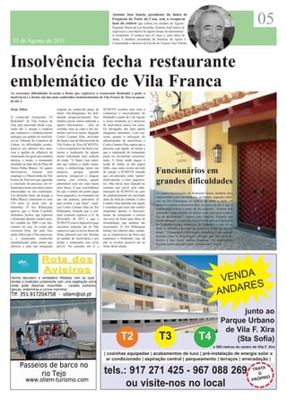 António José Inácio, presidente da Junta de
                                                                                 Freguesia do Forte da Casa, está a recuperar
                                                                                 bem do enfarte que sofreu em meados de Agosto.
                                                                                 Segundo Maria da Luz Rosinha, António José Inácio já
                                                                                 regressou a casa depois de algum tempo de internamen-
                                                                                                                                                                                       05
                                                                                 to hospitalar. O autarca tem 63 anos e, para além da
                                                                                 Junta, é também presidente do Instituto de Apoio à
 31 de Agosto de 2011                                                            Comunidade e director da Escola de Toureio José Falcão.




Insolvência fecha restaurante
emblemático de Vila Franca
As crescentes dificuldades levaram a firma que explorava o restaurante Redondel a pedir a
insolvência e a fechar um dos mais conhecidos estabelecimentos de Vila Franca de Xira no passa-
do dia 2.

Jorge Talixa                          original na conhecida praça de      SCMVFX recebeu uma carta a
                                      toiros vila-franquense, foi defi-   comunicar o encerramento do
O conhecido restaurante “O            nhando progressivamente. Nos        Redondel a partir de 2 de Agosto
Redondel” de Vila Franca de           últimos meses estava reduzido a     e, nesse momento, já o processo
Xira está encerrado desde o pa-       quatro funcionários – dois na       de insolvência estava em curso.
ssado dia 2, porque a empresa         cozinha, uma na copa e um ele-      Os advogados das duas partes
que explorava o estabelecimento       mento a servir as mesas. Segundo    chegaram, entretanto, a um con-
entregou um pedido de insolvên-       Carlos Caetano Dias, provedor       senso quanto à indicação do
cia no Tribunal do Comércio de        da Santa Casa da Misericórdia de    administrador da insolvência e
Lisboa. As dificuldades acentu-       Vila Franca de Xira (SCMVFX),       Carlos Caetano Dias espera que o
aram-se nos últimos dois anos,        o novo responsável da firma con-    processo seja rápido, de forma a
com a quebra de afluência da          tactou a instituição há alguns      que a exploração do restaurante
restauração em geral que também       meses solicitando uma redução       possa ser novamente concessio-
afectou, e muito, o restaurante       da renda. “A Santa Casa enten-      nada. A firma ainda pagou a
instalado no lado Sul da Praça de     deu que reduzir a renda consti-     renda de Junho, já não pagou
Toiros Palha Blanco. Os quatro        tuiria, a médio/longo prazo um      Julho, mas como existia um mês
funcionários      ficaram      sem
emprego e a Misericórdia de Vila
                                      prejuízo,     porque,     quando
                                      quisesse renegociar o aluguer
                                                                          de caução, a SCMVFX entende
                                                                          que, em princípio, estão “quites”
                                                                                                                 Funcionários em
Franca de Xira terá que aguardar
a conclusão do processo em tri-
                                      estaria, com certeza, aquele
                                      património com um valor muito
                                                                          relativamente a estes pagamen-
                                                                          tos. Mas havia uma cláusula no         grandes dificuldades
bunal para tentar encontrar outros    mais baixo. O que concordámos       contrato que prevê uma inde-
interessados na sua exploração.       foi que o senhor até poder pagar    mnização da SCMVFX no caso
                                                                                                                 Os quatro funcionários do Redondel foram, também eles,
Um desfecho triste, até porque a      fosse pagando e, no momento em      do estabelecimento ser encerrado
                                                                                                                 surpreendidos por este desfecho. Já tinham, segundo referi-
Palha Blanco comemora os seus         que não pudesse, estávamos cá       antes do final do contrato. Carlos
                                                                                                                 ram ao Voz Ribatejana, os salários de Junho e Julho em
110 anos já neste mês de              para avaliar o que fazer”, expli-   Caetano Dias lamenta esta opção
                                                                                                                 atraso e o patrão comunicou-lhes, na noite de dia 2, que o
Setembro. O Voz Ribatejana            cou Carlos Caetano Dias ao Voz      e considera que teria sido melhor
                                                                                                                 restaurante fechava a partir do dia seguinte. “Vieram sem
apurou que a firma Custódio           Ribatejana, frisando que o con-     suspender apenas o funciona-
                                                                                                                 ordenado e sem subsídio de férias e sem carta para o subsí-
Heliodoro Sezões, que explorou        trato existente expirava a 31 de    mento do restaurante e colocar
                                                                                                                 dio de desemprego”, contou uma familiar, frisando que
o Redondel durante muitos anos,       Dezembro de 2011 e que a            um aviso de fecho para obras de
                                                                                                                 foram obrigados a recorrer à Autoridade para as Condições
foi vendida em 2009 a um fun-         SCMVFX estava disponível para       remodelação, que também são
                                                                                                                 do Trabalho (antiga Inspecção do Trabalho) e que só no
cionário da casa. As coisas não       encontrar soluções até lá. Não      necessárias. O Voz Ribatejana
                                                                                                                 final de Setembro deverão ter acesso ao fundo de desem-
correram bem, até pela fase           esperava é que os novos donos da    tentou, nos últimos dias, contac-
                                                                                                                 prego. “Ultimamente tinha menos frequência e havia muita
muito difícil que o País atravessa,   firma optassem por este formato     tar os responsáveis da firma que
                                                                                                                 pressão sobre os funcionários. Diziam que não havia di-
e o restaurante conhecido             do pedido de insolvência e por      explorava o Redondel, mas tal
                                                                                                                 nheiro e que havia muitas despesas. Os empregados
mundialmente, pelos pratos que        fechar o restaurante sem aviso      não se revelou possível até ao
                                                                                                                 ficaram numa situação muito complicada”, referiu.
oferecia e pela sua integração        prévio. No passado dia 4, a         fecho desta edição.



                         Rota dos
                         Avieiros
                                                                                                                                                                VENDA
                                                                                                                                                               AN DARES

                                                                                                                                                                         junto ao
                                                                                                                                                                  Parque Urbano
                                                                                                                                                                   de Vila F. Xira
                                                                                        T2                         T3                            T4                   (Sta Sofia)
                                                                                                                                                            a 500 metros do centro de Vila F. Xira
                                                                          | cozinhas equipadas | acabamentos de luxo | pré-instalação de energia solar e
                                                                            ar condicionado | aspiração central | parqueamento | terraços | arrecadação |

                                                                          tels.: 917 271 425 - 967 088 269                                                                         TRATA
                                                                                                                                                                                     O
                                                                                                                                                                                         IO
                                                                                                                                                                                   PRÓPR
                                                                                ou visite-nos no local
 