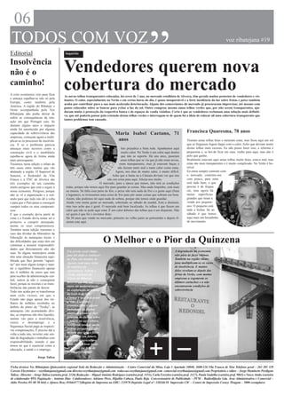 06
                                                                                                               “
 TODOS COM VOZ                                                                                                                                                              voz ribatejana #19

Editorial                                   Inquérito


Insolvência
não é o                                   Vendedores querem nova
caminho!
A crise económica veio para ficar
                                          cobertura do mercado
                                           As novas telhas transparentes colocadas, há cerca de 1 ano, no mercado retalhista de Alverca, têm gerado muitos protestos de vendedores e vis-
e ameaça espalhar-se não só pela
                                           itantes. O calor, especialmente no Verão e em certas horas do dia, é quase insuportável e a forte incidência da luz sobre frutas e peixe também
Europa, como também pela
                                           acaba por contribuir para a sua mais acelerada deterioração. Alguns dos comerciantes do mercado já procuraram improvisar, até mesmo com
América. A região do Ribatejo e
                                           panos colocados sobre as bancas para evitar a luz do sol. Outro comprou mesmo umas telhas verdes que, por não serem transparentes, aju-
Oeste acompanhada pelo Voz
                                           daram muito à protecção da respectiva banca e de espaços de venda vizinhos. Certo é que os vendedores reclamam uma solução mais definiti-
Ribatejana não podia deixar de
                                           va, que até poderia passar pela extensão destas telhas verdes e interrogam-se de quem foi a ideia de colocar ali uma cobertura transparente que
sofrer as consequências da situ-
                                           tantos problemas tem causado.
ação em que Portugal caiu. Se
durante alguns anos o impacto
ainda foi amortecido por alguma
capacidade de sobrevivência das                                                     Maria Isabel Caetano, 71                                 Francisca Quaresma, 78 anos
empresas, começam agora a multi-
plicar-se os processos de insolvên-                                                  anos                                                    Tiraram umas telhas feias e meteram estas, mas ficou aqui um sol
cia. E se o problema parecia                                                                                                                 que as freguesas fogem daqui com o calor. Acho que deviam meter
ameaçar mais sectores como a                                                           Isto prejudica a fruta toda. Apanhamos aqui           destas telhas mais escuras. Eu não posso fazer isso, a reforma é
construção civil e o imobiliário                                                       muito calor. No Verão é um calor aqui dentro          pequenina e, se hei-de ficar em casa, venho para aqui, mas não é
espalha-se agora de forma ainda                                                        que não se suporta. Há uns anos, puseram              pelo que ganho.
mais preocupante.                                                                      umas telhas que se via que já não eram novas,         Realmente estavam aqui umas telhas muito feias, estava mal, mas
Trazemos nesta edição o relato de                                                     eram transparentes, mas já estavam baças e             estas são mais transparentes e é muito complicado. No Verão é ho-
três casos entre muitos que vão                                                      não faziam tanto mal e tanto calor como estas.          rrível.
abalando a região. O Supersol de                                                   Agora, nos dias de muito calor, é muito difícil.          Eu estou sempre contente com
Samora, o Redondel de Vila                                                       Acho que a Junta ou a Câmara deviam ver que isto            o mercado, contento-me
Franca e a TNC de Alverca são                                                não era coisa para aqui. Afecta-nos muito.                      com pouco, para mim
três exemplos de um caminho                                          O mercado, para a época que temos, não terá as condições                está tudo bem, o que
muito perigoso que está a seguir a          todas, porque não temos aqui frio para guardar as coisas. Mas anda limpinho, está mais           precisa é de fregue-
nossa economia. Perigoso, porque            ou menos. Só falta essa parte do frio, o peixe não tem nada de frio e a gente aqui (fruta        sia, mas agora há
não se vê a organização e o estí-           e legumes), se tivéssemos uma coisa de frio para pôr umas coisas que sobram era bom.             tantas superfícies
mulo para que tudo isto dê a volta          Assim, não podemos ter aqui nada de sobras, porque não temos onde guardar.                       grandes que tiram a
e para que o País passe a conseguir         Ainda vem muita gente ao mercado, sobretudo ao sábado de manhã. Está a diminuir,                 venda aos pequeni-
cumprir todos os seus compromi-             mas isso acho que é geral. O mercado está bem localizado. As telhas é que fazem um               nos. O pequeno está
ssos.                                       calor que não se pode aqui estar. É um calor debaixo das telhas que é um disparate. Não          tudo a fechar. Só ao
É que o exemplo devia partir de             sei quem é que foi o inventor disto.                                                             sábado é que temos
cima e o Estado devia tentar ser o          Há 50 anos que vendo no mercado, primeiro no velho junto ao pelourinho e depois fi-              aqui mais um bocadinho
primeiro a cumprir atempada-                zeram este aqui.                                                                                 de movimento.
mente os seus compromissos.
Também nesta edição trazemos o
caso das dívidas do Ministério da
Educação às autarquias locais e
das dificuldades que estas têm em
continuar a assumir responsabili-
                                                                          O Melhor e o Pior da Quinzena
dades que directamente não são
                                             Um jovem casal ribate-                                                                A degradação da economia
suas. Se alguns municípios ainda
                                             jano foi dado a conhecer                                                              não pára de fazer vítimas.
têm uma situação financeira equi-
                                             ao País, em meados de                                                                 Também na região ribate-
librada que lhes permite “aguen-
                                             Agosto, com uma visita                                                                jana multiplicam-se os casos
tar” por mais algum tempo e man-
                                             da ministra da                                                                        de insolvência. E muitos
ter o equilíbrio financeiro apesar
                                             Agricultura. Nelson e                                                                 deles revelam-se depois das
dos 6 milhões de euros que tem
                                             Linda, naturais da                                                                    férias de Verão, com muitas
para receber da administração cen-
                                             Glória do Ribatejo,                                                                   empresas a esgotarem os
tral, outros já não o conseguem
                                             inves-tiram 800 mil                                                                   últimos cartuchos e a não
fazer, porque as receitas e as trans-
                                             euros na modernização                                                                 encontrarem condições de
ferências não param de descer.
                                             da exploração de tomate                                                               sobrevivência
Tudo isto acaba por se transformar
num ciclo vicioso, em que o                  da Lezíria de Vila
Estado não paga apesar dos mi-               Franca a que dedicaram
lhares de milhões recebidos no               a vida. Esperam o
âmbito do plano da “Troika”, as              primeiro filho e alguns
autarquias vão acumulando dívi-              jornalistas da capital
das, as empresas não têm liquidez,           tentaram arrancar-lhes
muitas vão para a insolvência,               palavras de dúvida sobre
cresce o desemprego e a                      o futuro na agricultura.
Segurança Social paga as respecti-           Souberam tornear muito
vas compensações. É preciso dar a            bem as perguntas e afir-
volta a tudo isto, inverter este sen-        maram que será o filho
tido de degradação e trabalhar com           a decidir o seu futuro,
responsabilidade, usando o que               mas que a agricultura
temos no que é essencial como a              pode ser um bom modo
educação, a saúde e o emprego.               de vida se for feita de
                                             forma profissional.
                      Jorge Talixa


Ficha técnica: Voz Ribatejana Quinzenário regional Sede da Redacção e Administração – Centro Comercial da Mina, Loja 3 Apartado 10040, 2600-126 Vila Franca de Xira Telefone geral – 263 281 329
Correio Electrónico – vozribatejana@gmail.com director.vozribatejana@gmail.com redaccao.vozribatejana@gmail.com comercial.vozribatejana@gmail.com Proprietário e editor – Jorge Humberto Perdigoto
Talixa - Director – Jorge Talixa (carteira prof. 2126) Redacção – Miguel António Rodrigues (carteira prof. 3351), Carla Ferreira (carteira prof. 2127), Paula Gadelha (carteira prof. 9865) e Vasco Antão (carteira
de colaborador 895) Paginação - António Dias Colaboradores: Adriano Pires, Hipólito Cabeça, Paulo Beja Concessionário de Publicidade – PFM – Radiodifusão Lda. Área Administrativa e Comercial –
Júlio Pereira (93 88 50 664) e Afonso Braz (936645773)Registo de Imprensa na ERC: 125978 Depósito Legal nº: 320246/10 Impressão CIC – Centro de Impressão Coraze Tiragem – 5000 exemplares
 
