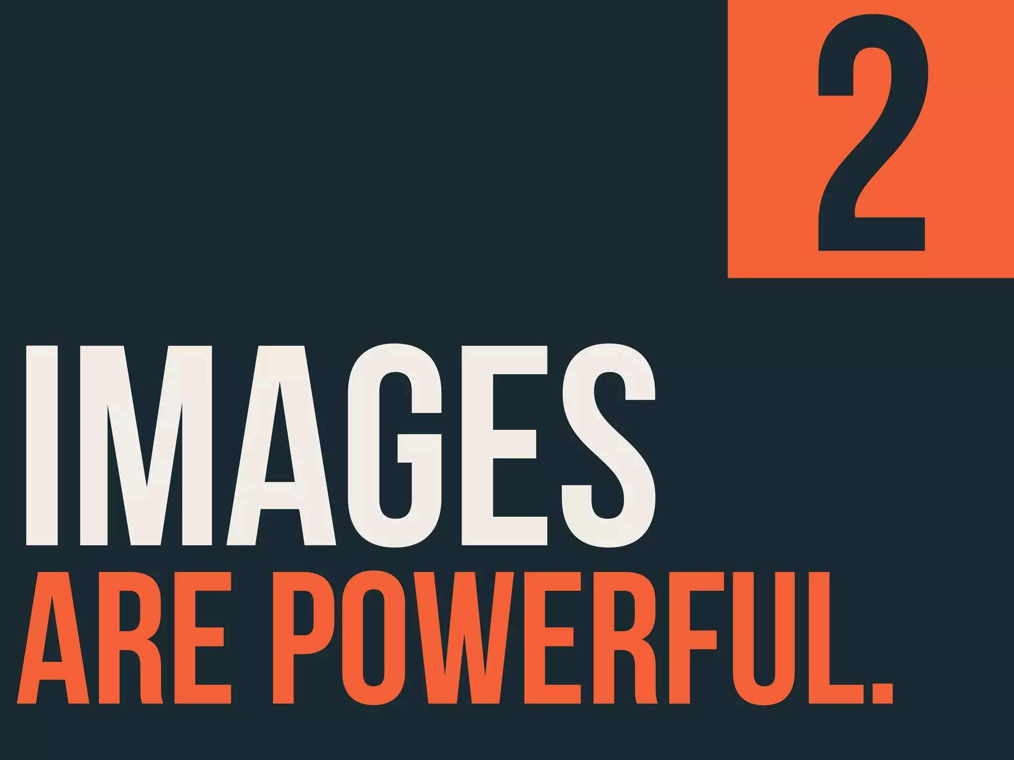 ARE POWERFUL.
IMAGES
2
 