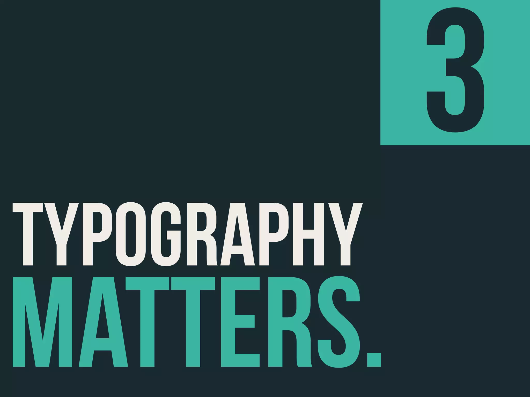 MATTERS.
TYPOGRAPHY
3
 