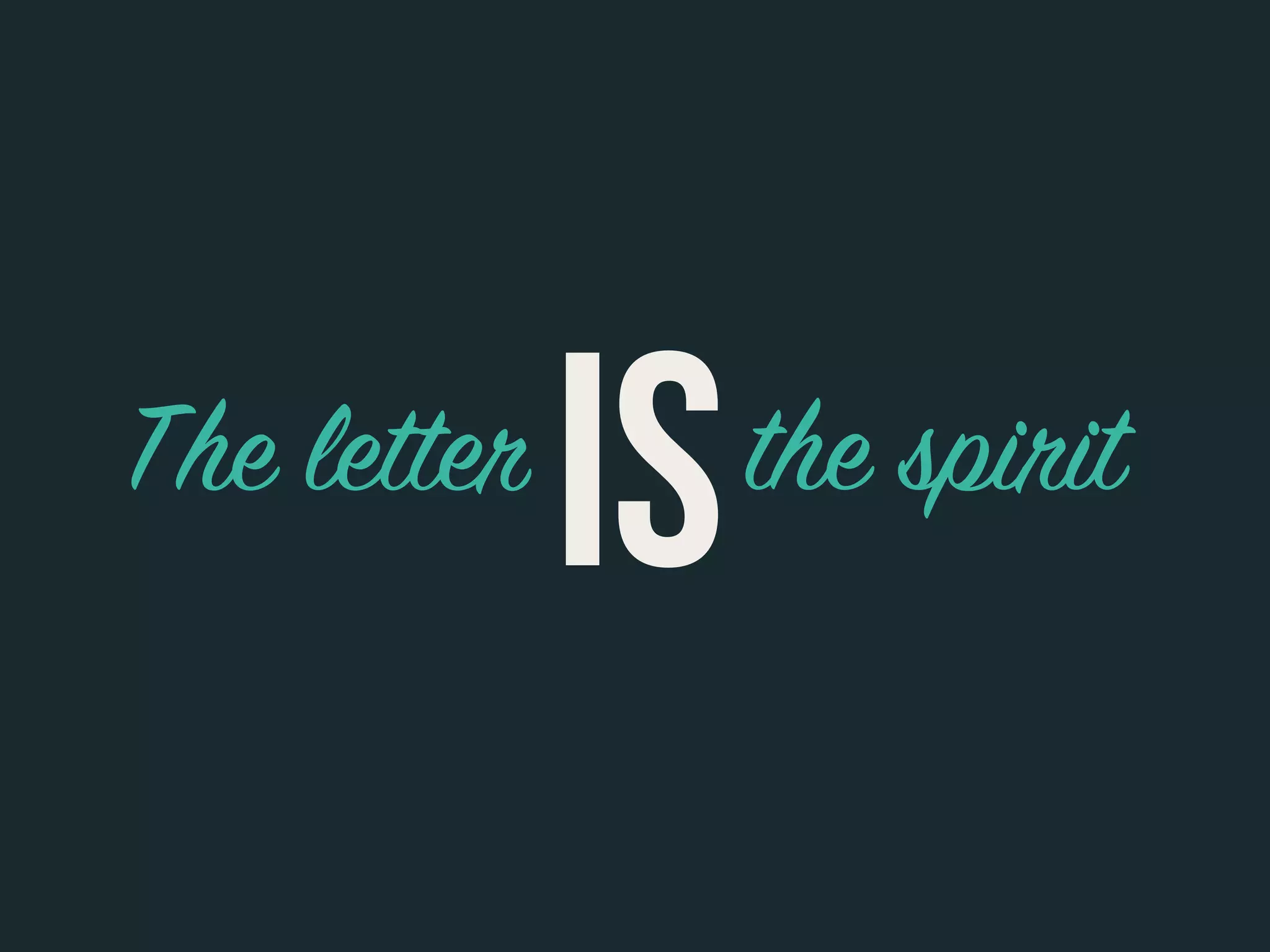 The letter the spirit
IS
 