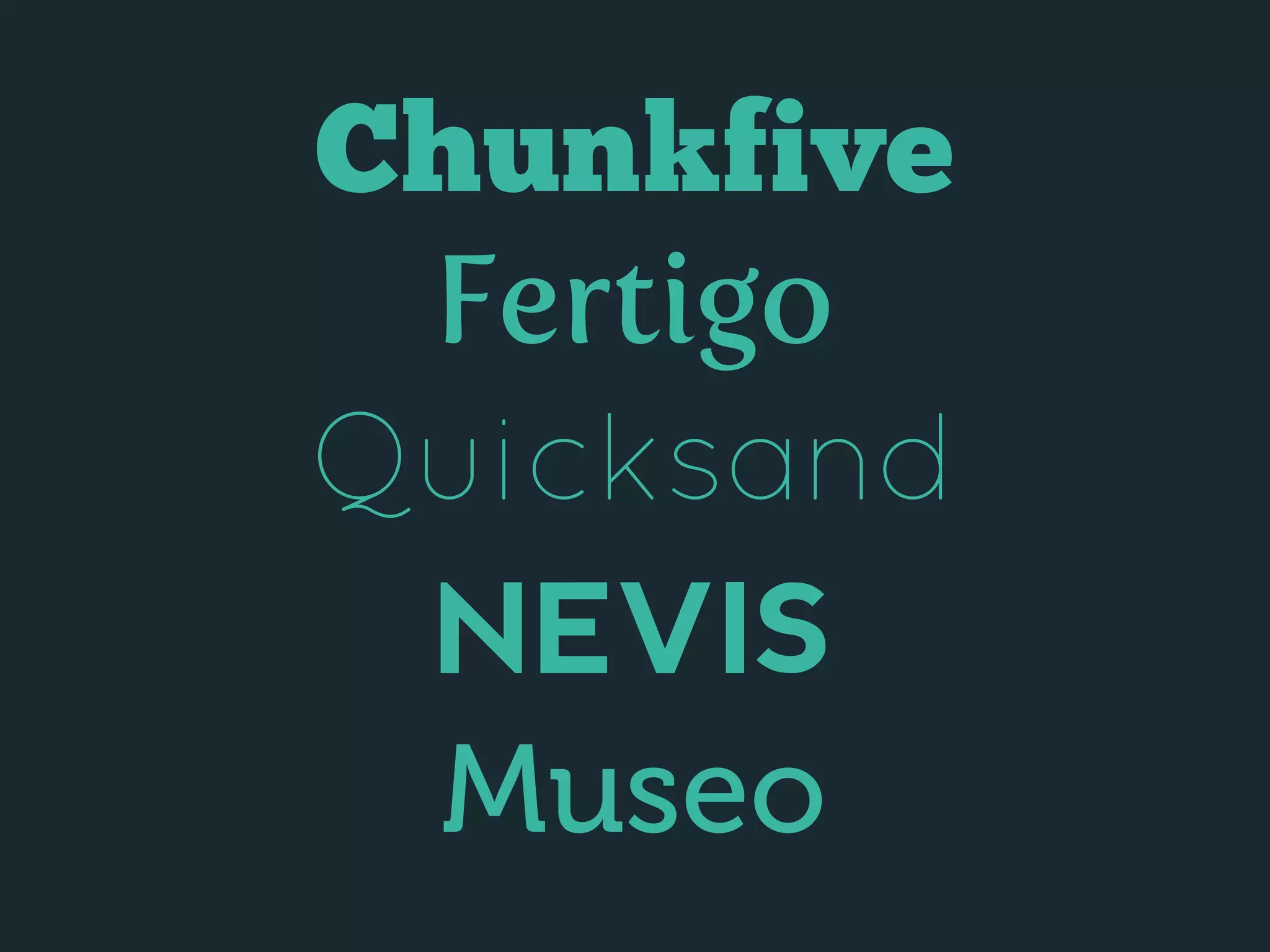 Chunkfive
Fertigo
Quicksand
NEVIS
Museo
 