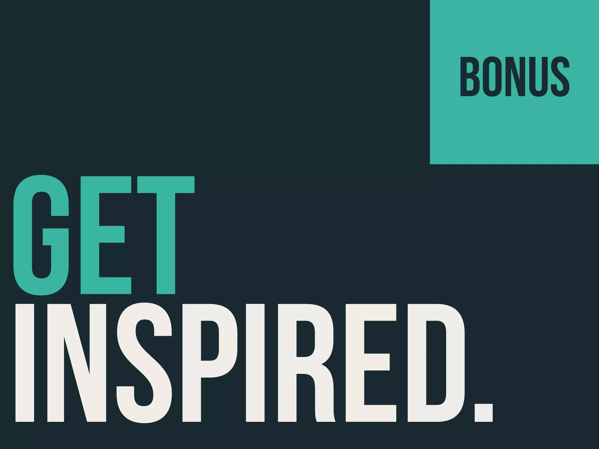 INSPIRED.
GET
Bonus
 