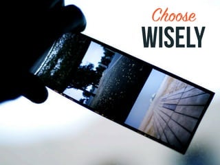 Choose
WISELY
 